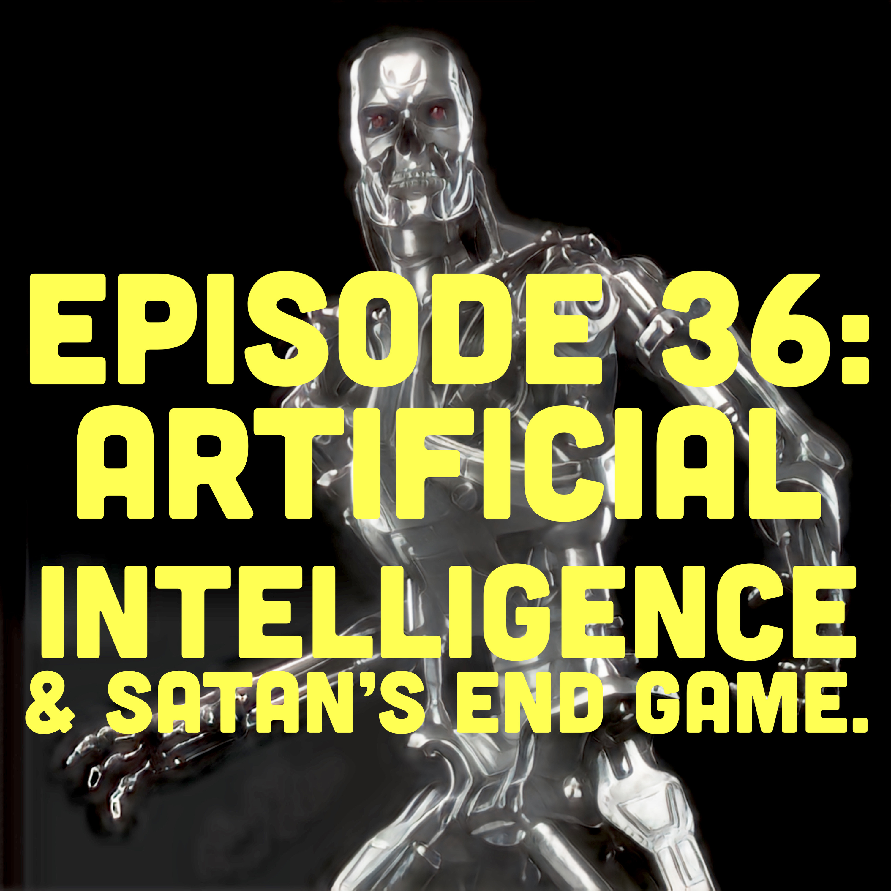 Episode 36 : Artificial Intelligence and Satan’s end game.  episode artwork