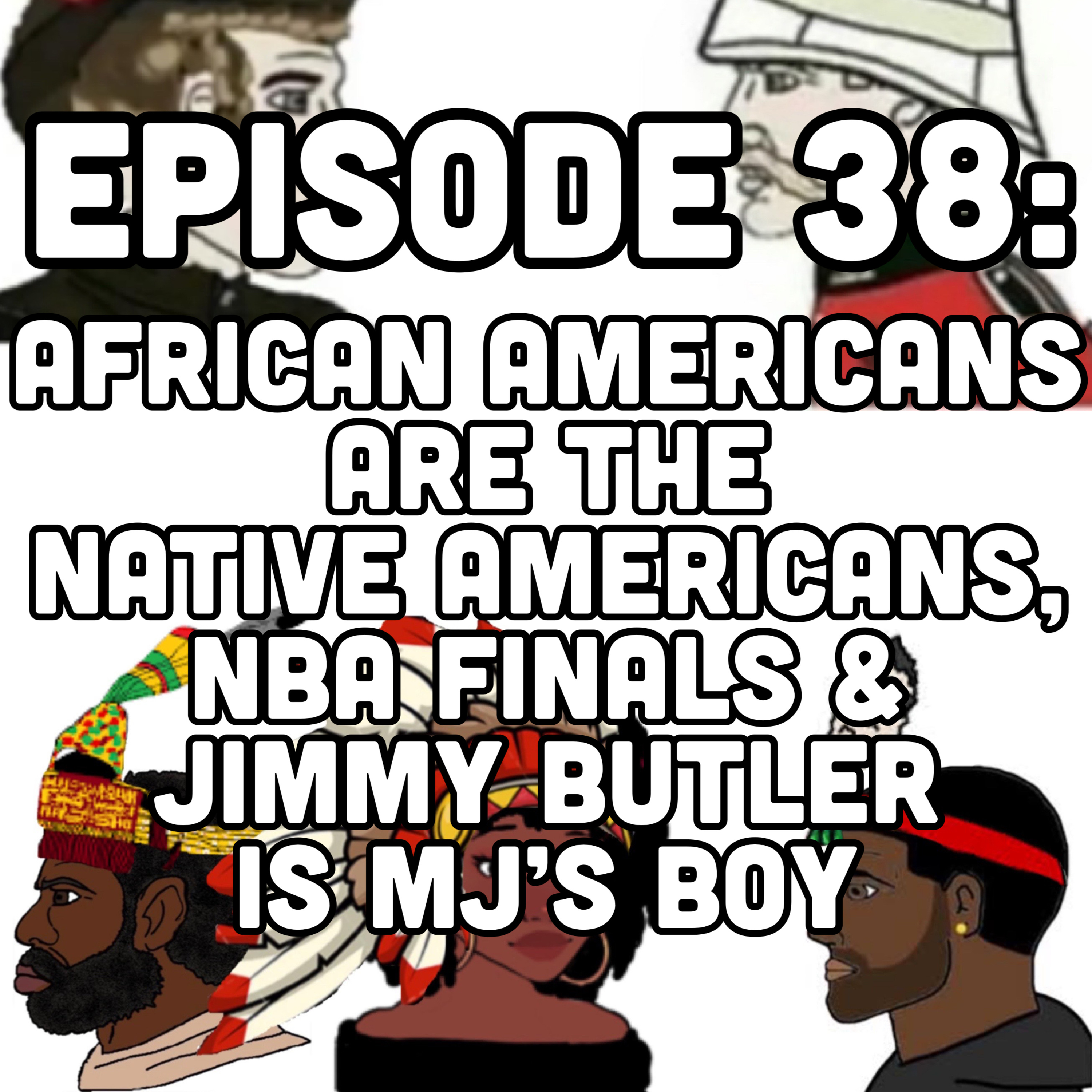 Episode 38: African Americans are the Native Americans, NBA finals & Jimmy Butler is MJ’s boy episode artwork