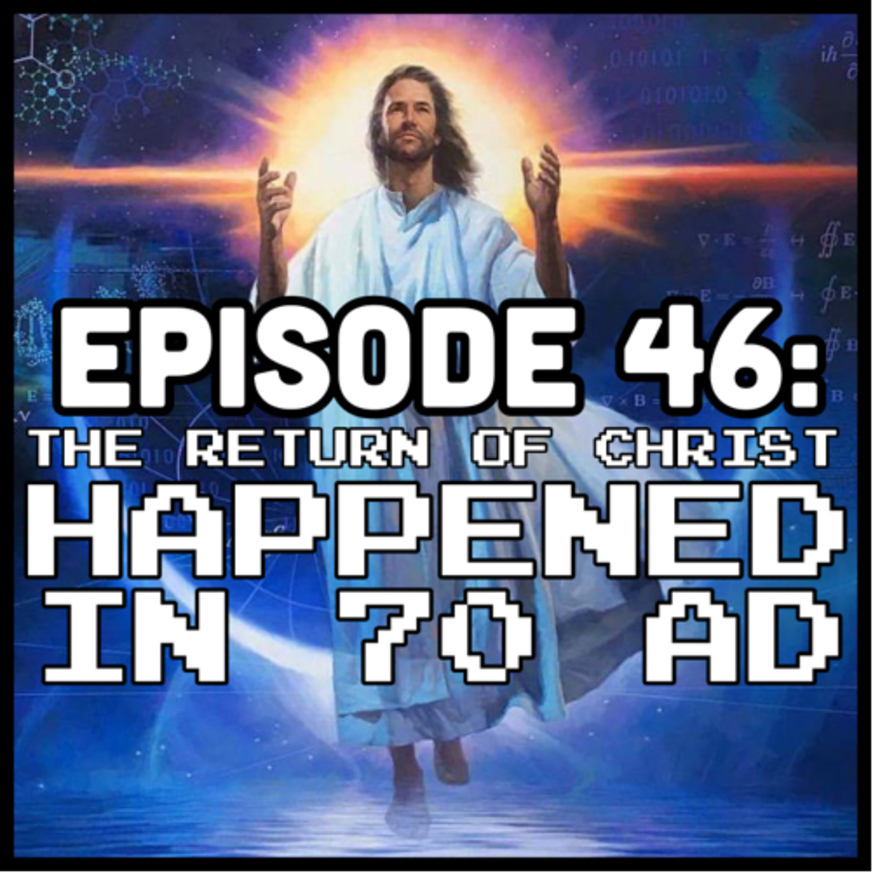 Episode 46 : The return of Christ happened in 70 A.D. episode artwork