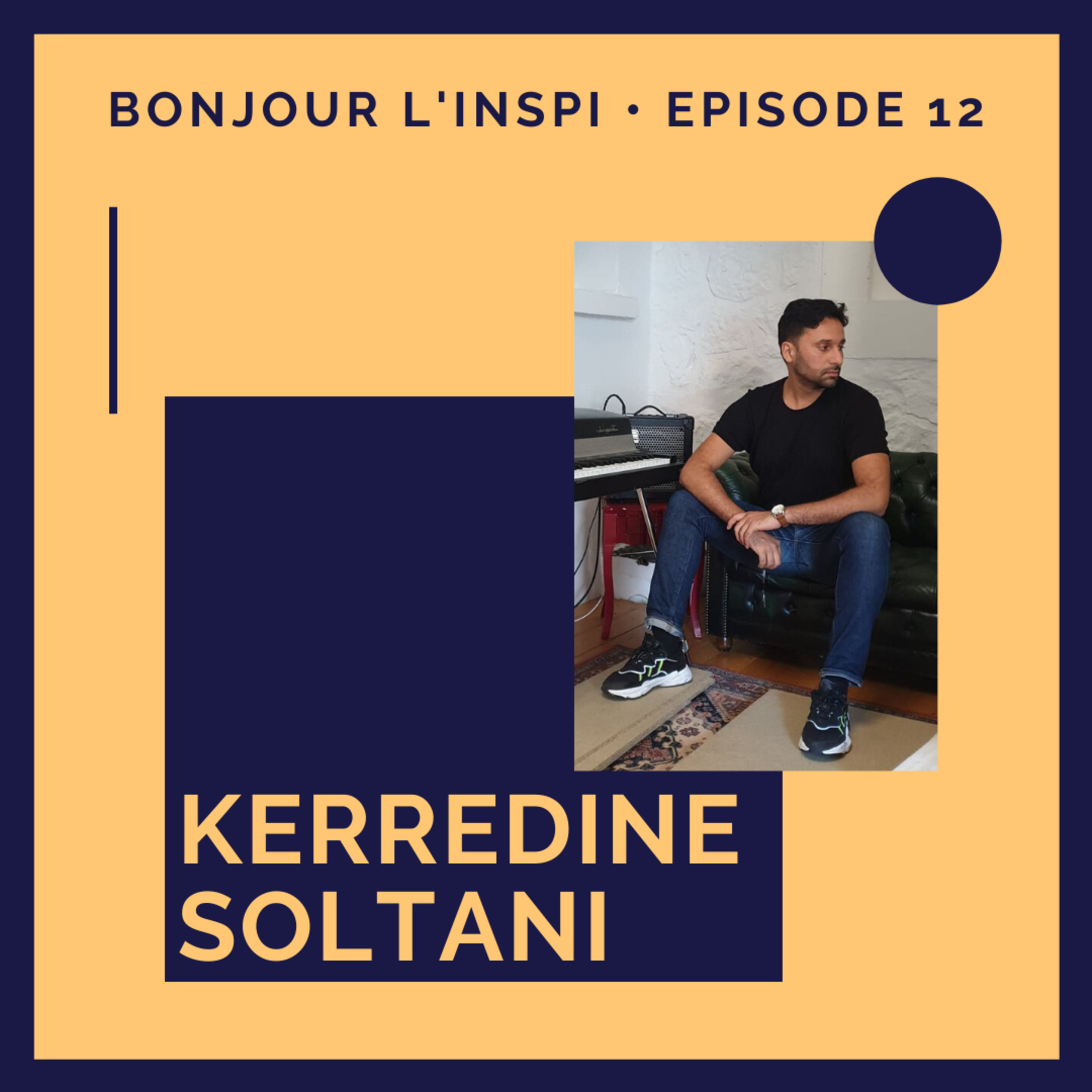 #12 Kerredine Soltani : Je ne savais pas qu’un jour j’allais en faire mon métier !