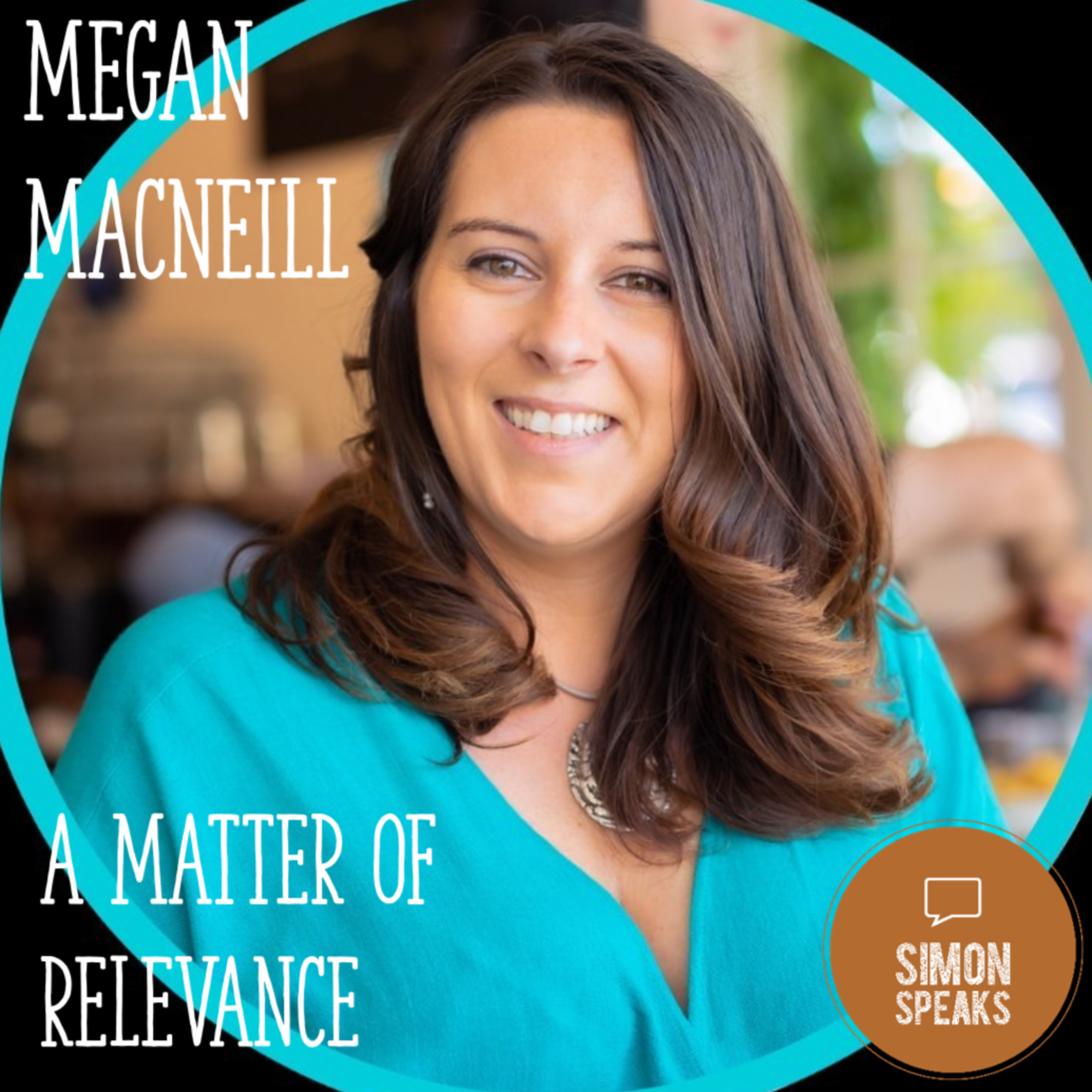 MEGAN MACNEILL - A Matter of Relevance - Ep. #48