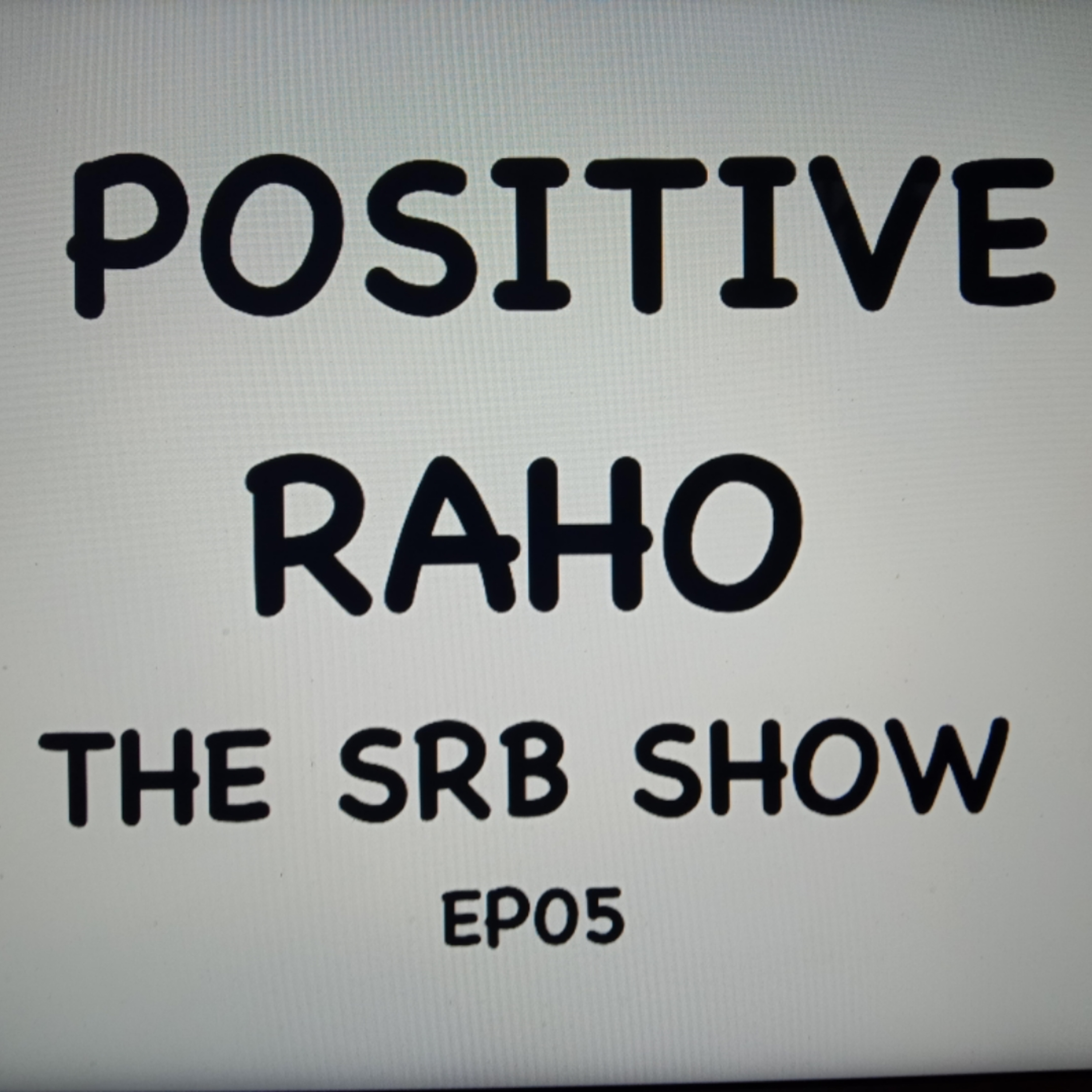 EP05: POSITIVE RAHO
