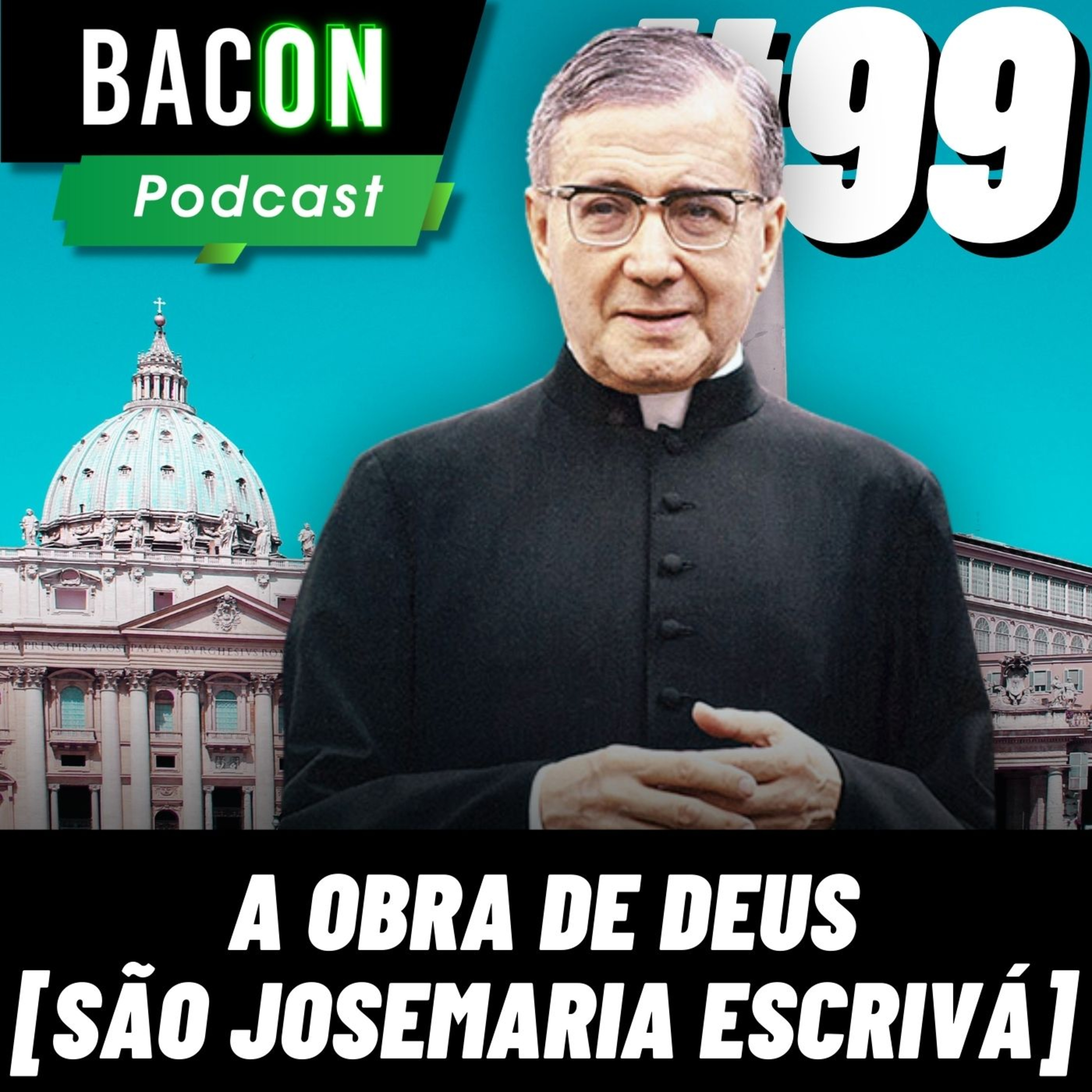 Bacon 99 - A Obra de Deus [São Josemaria Escrivá] │ Quo Vadis episode artwork