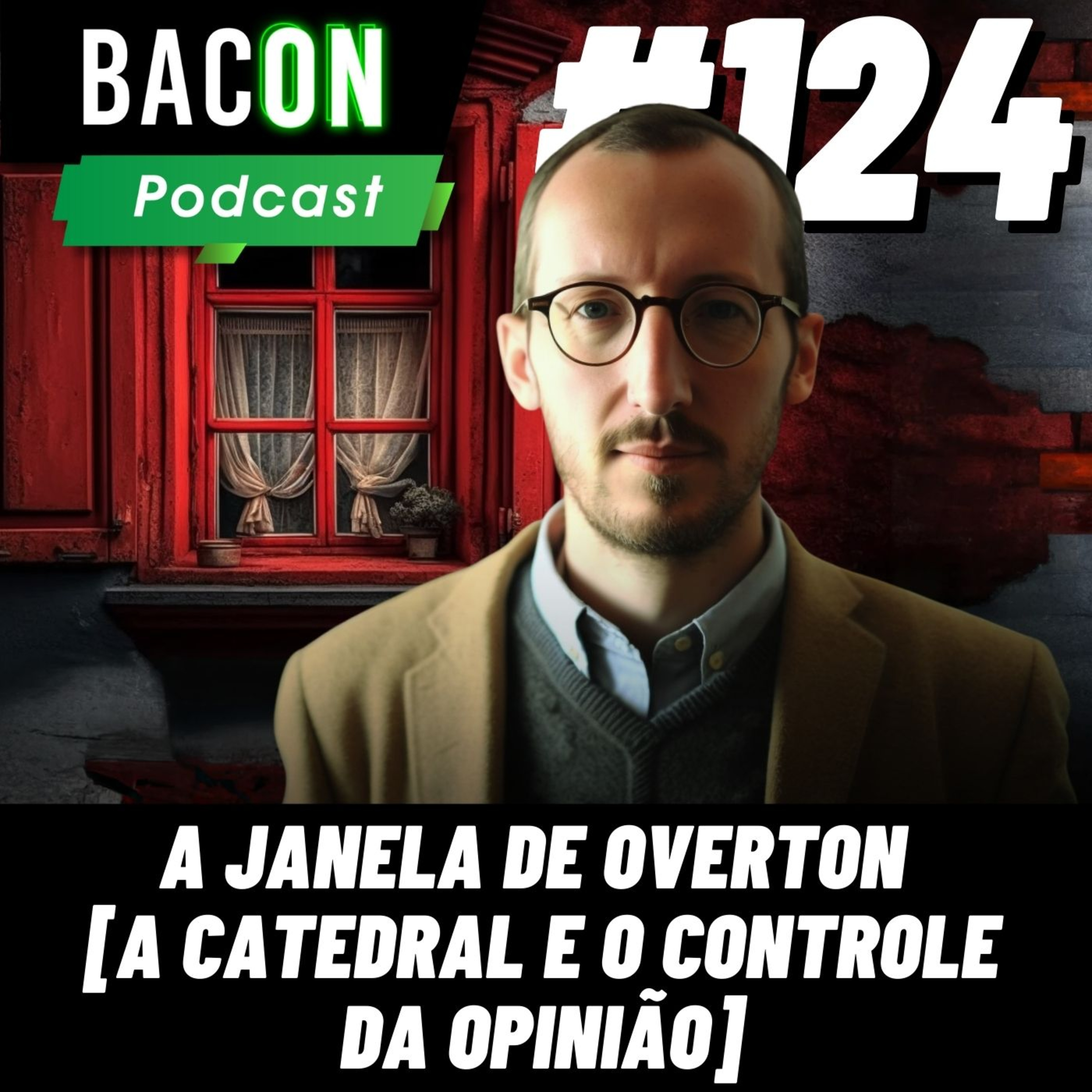 Bacon 124 - A Janela de Overton [A CATEDRAL E O CONTROLE DA OPINIÃO] │ Deividi Pancera episode artwork