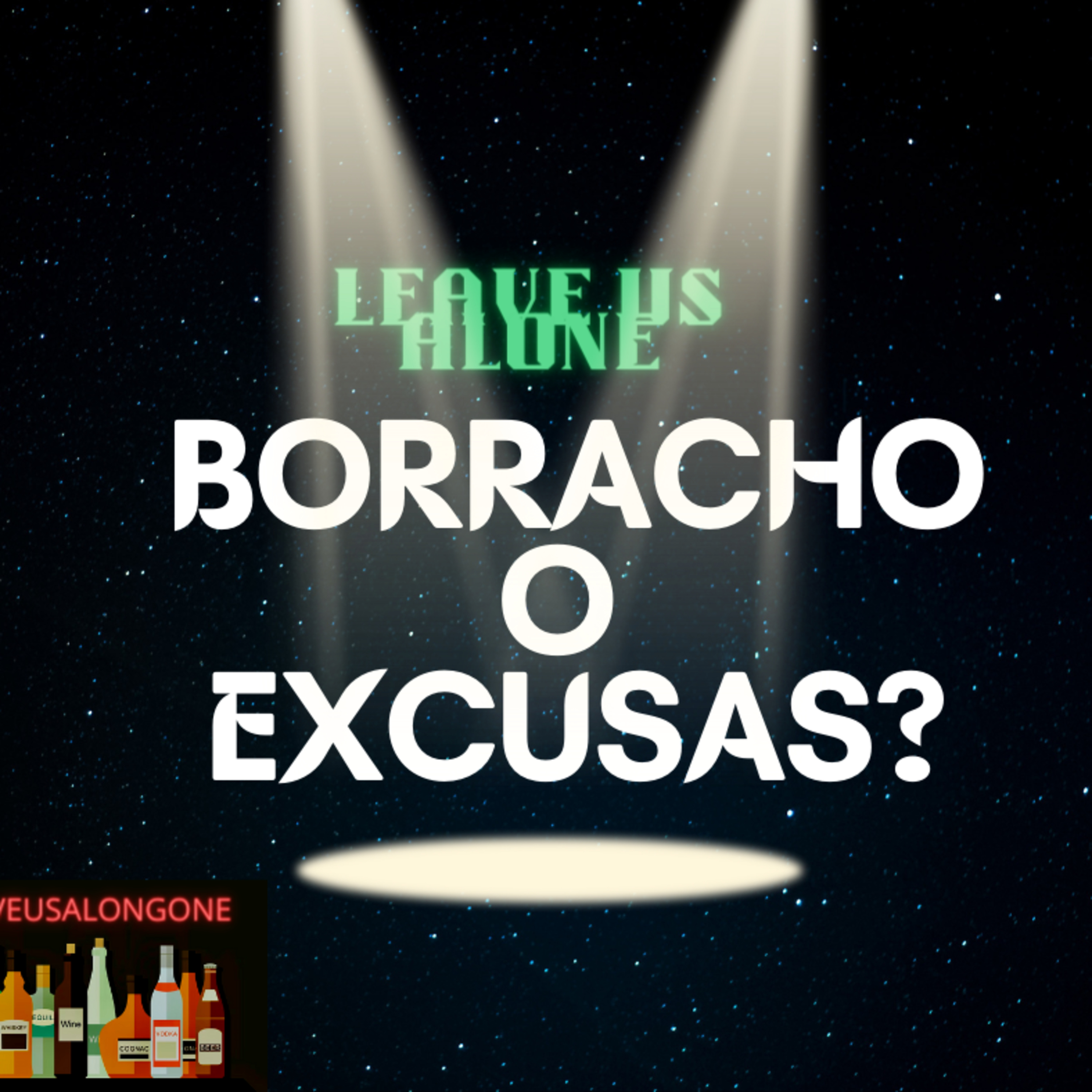 BORRACHO O EXCUSAS?