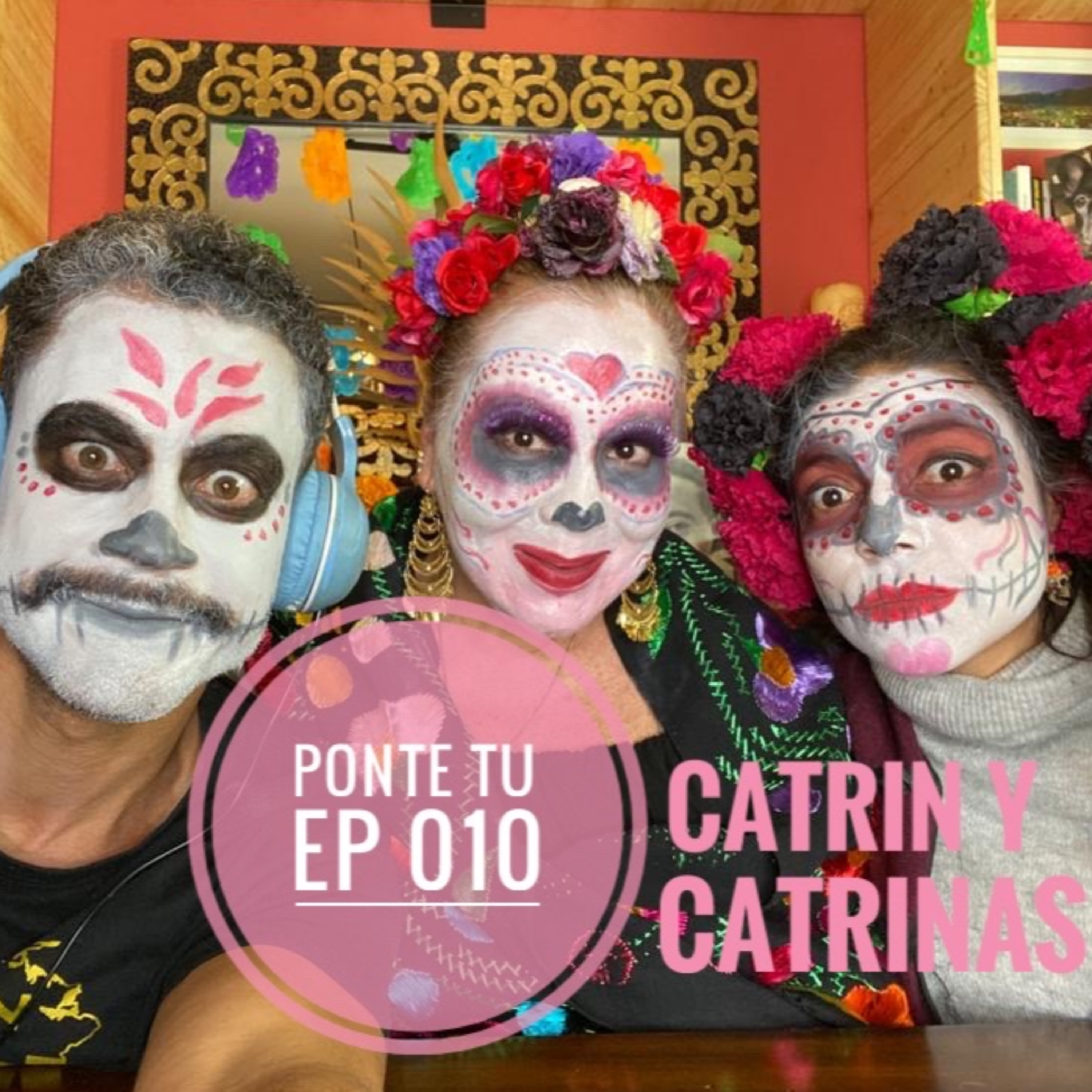 PONTE TU | EP 010 | CATRINA. LA CALACA MEXICANA | KARLA VELASQUES episode artwork