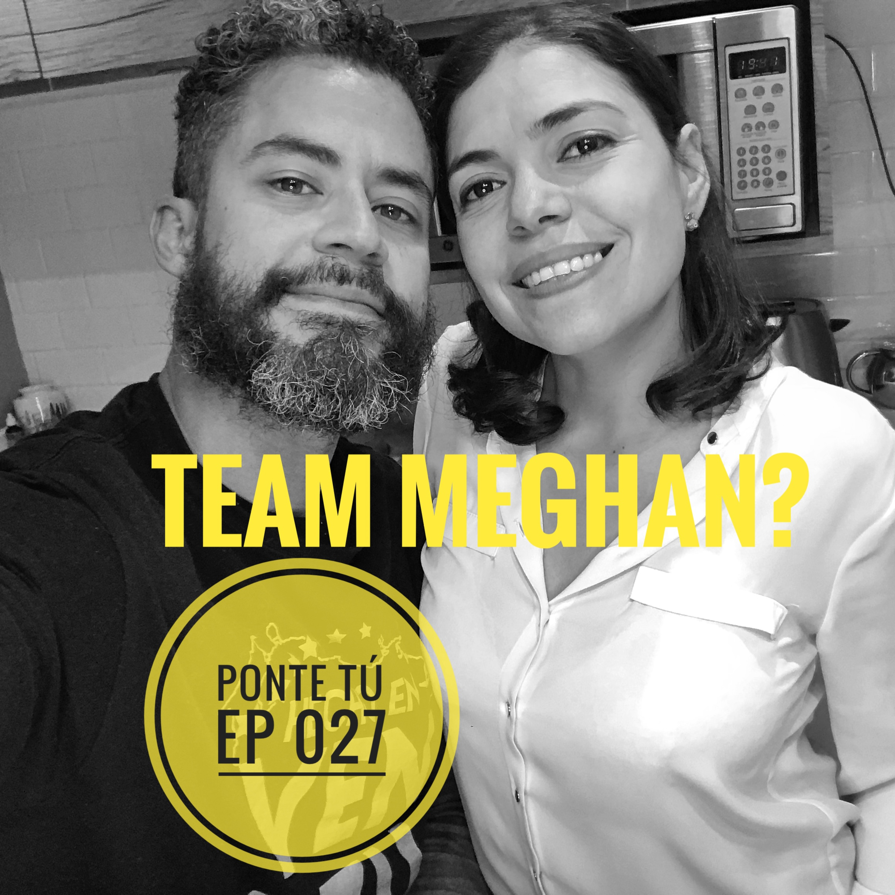 PONTE TÚ | EP 027 | TEAM MEGHAN o TEAM KATE?  episode artwork