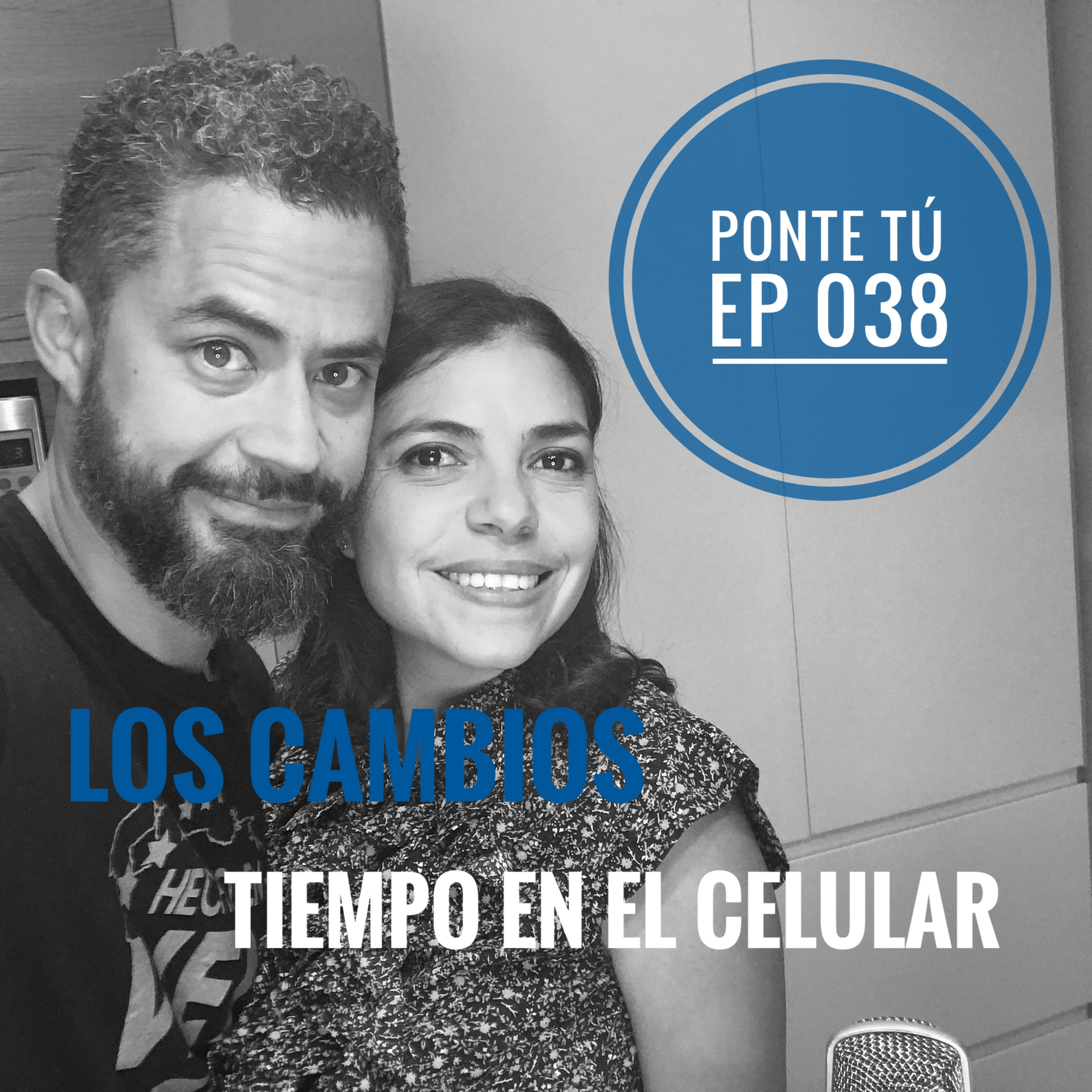 PONTE TÚ | EP 038 | CAMBIOS | CUANTO TIEMPO PERDEMOS EN EL CEL? episode artwork