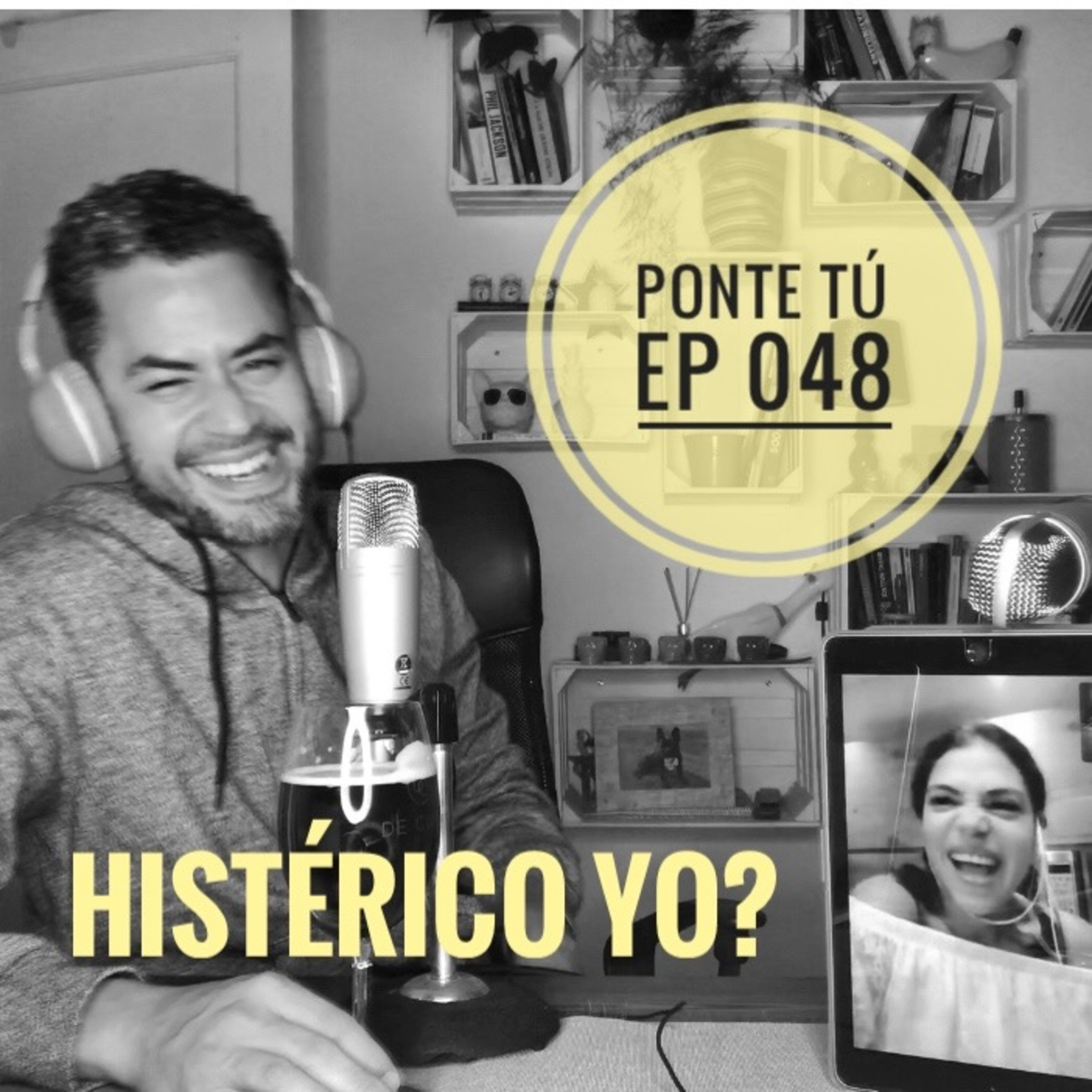 PONTE TÚ | EP 048 | HISTÉRICO YO? episode artwork