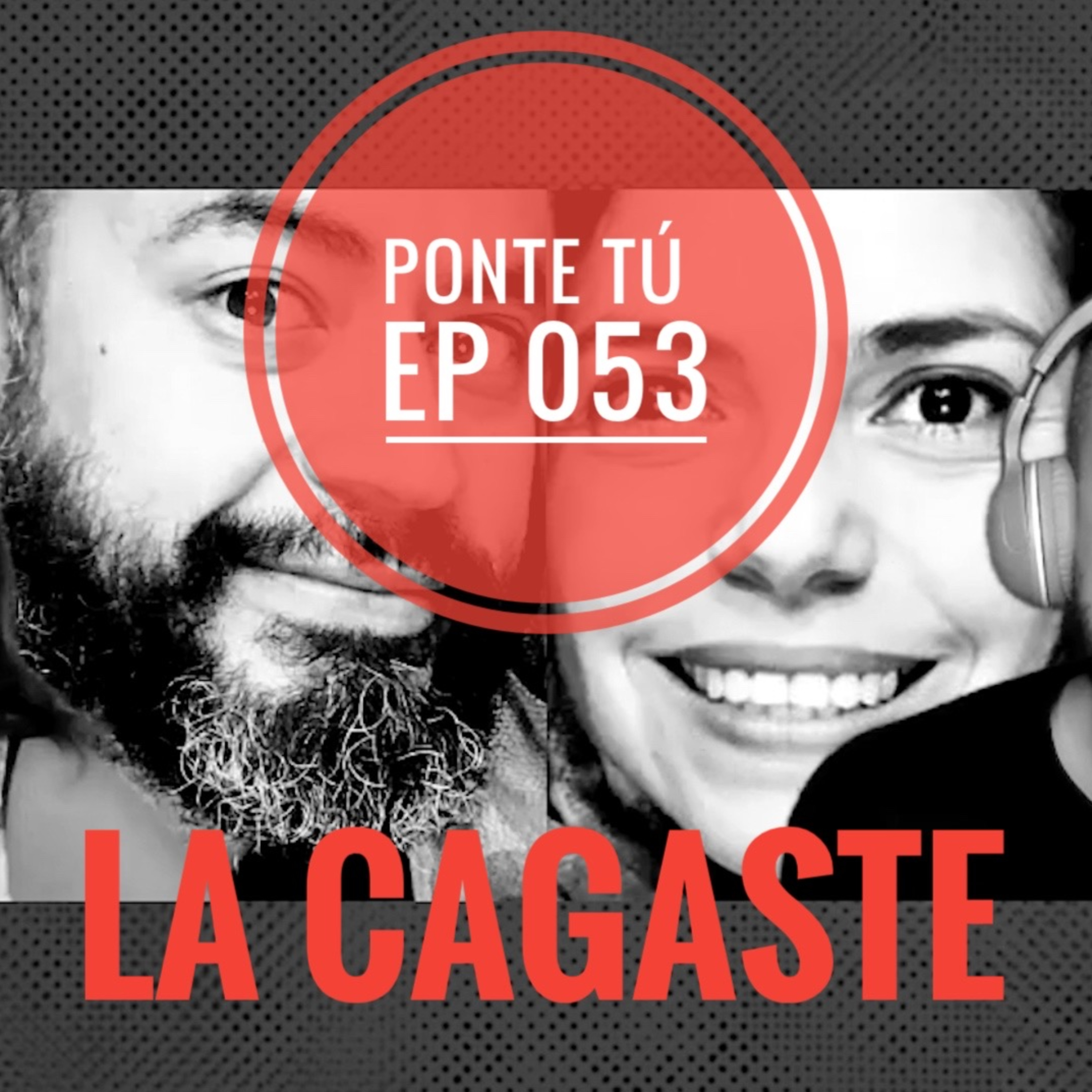 PONTE TÚ | EP 053 | LA CAGASTE episode artwork