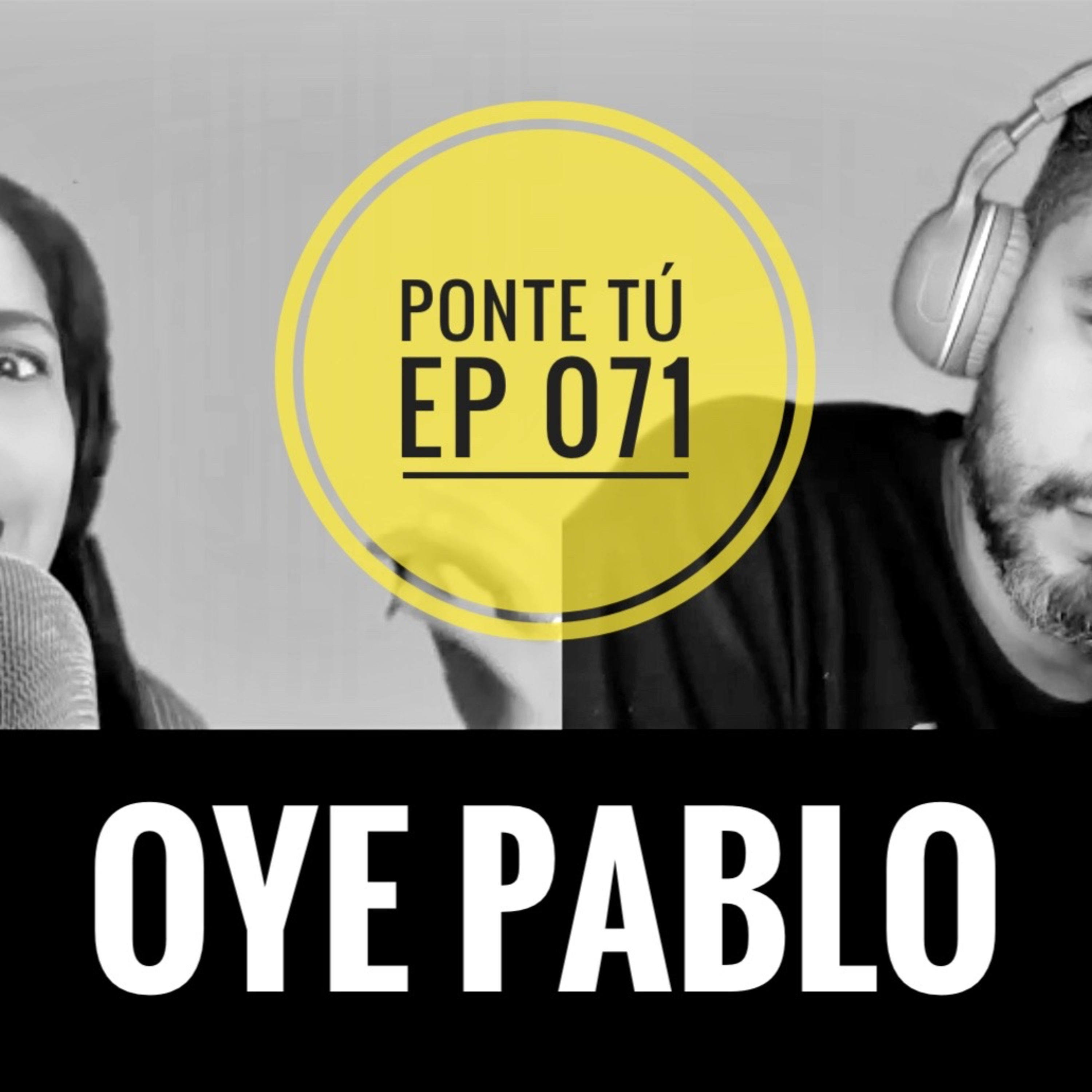 PONTE TÚ | EP 071 | OYE PABLO  episode artwork