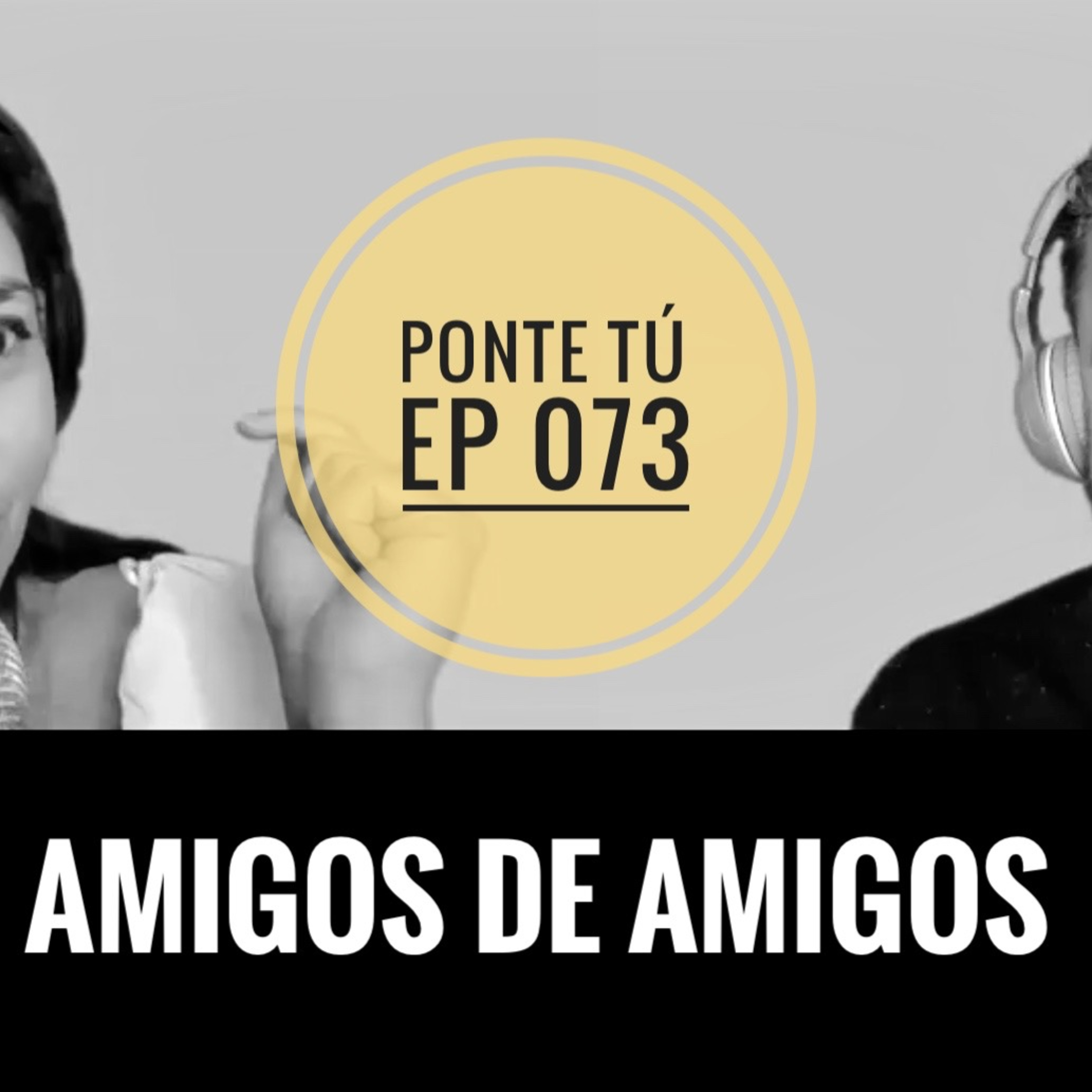 PONTE TÚ | EP 073 | AMIGOS DE AMIGOS  episode artwork