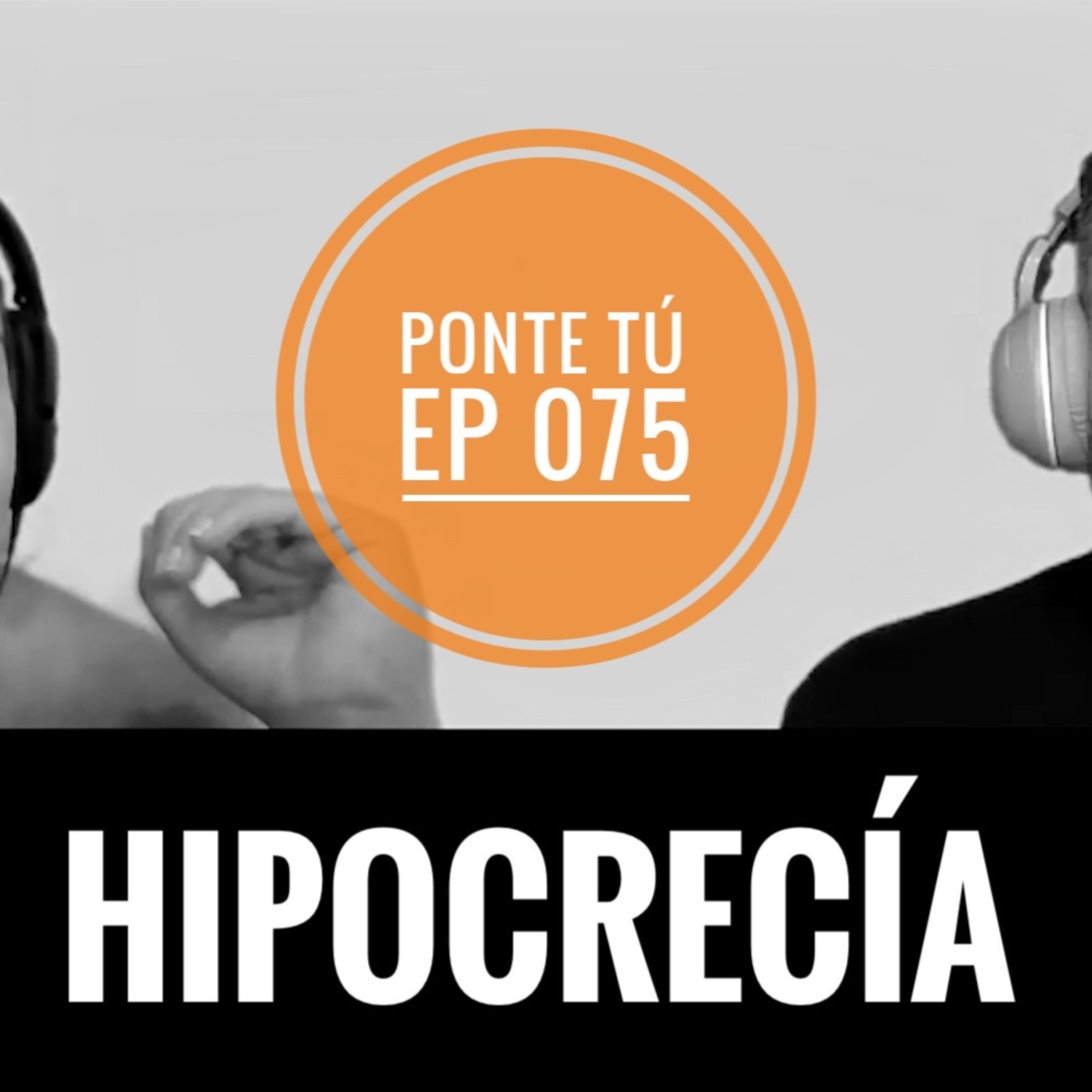 PONTE TÚ | EP 075 | HIPOCRECÍA episode artwork