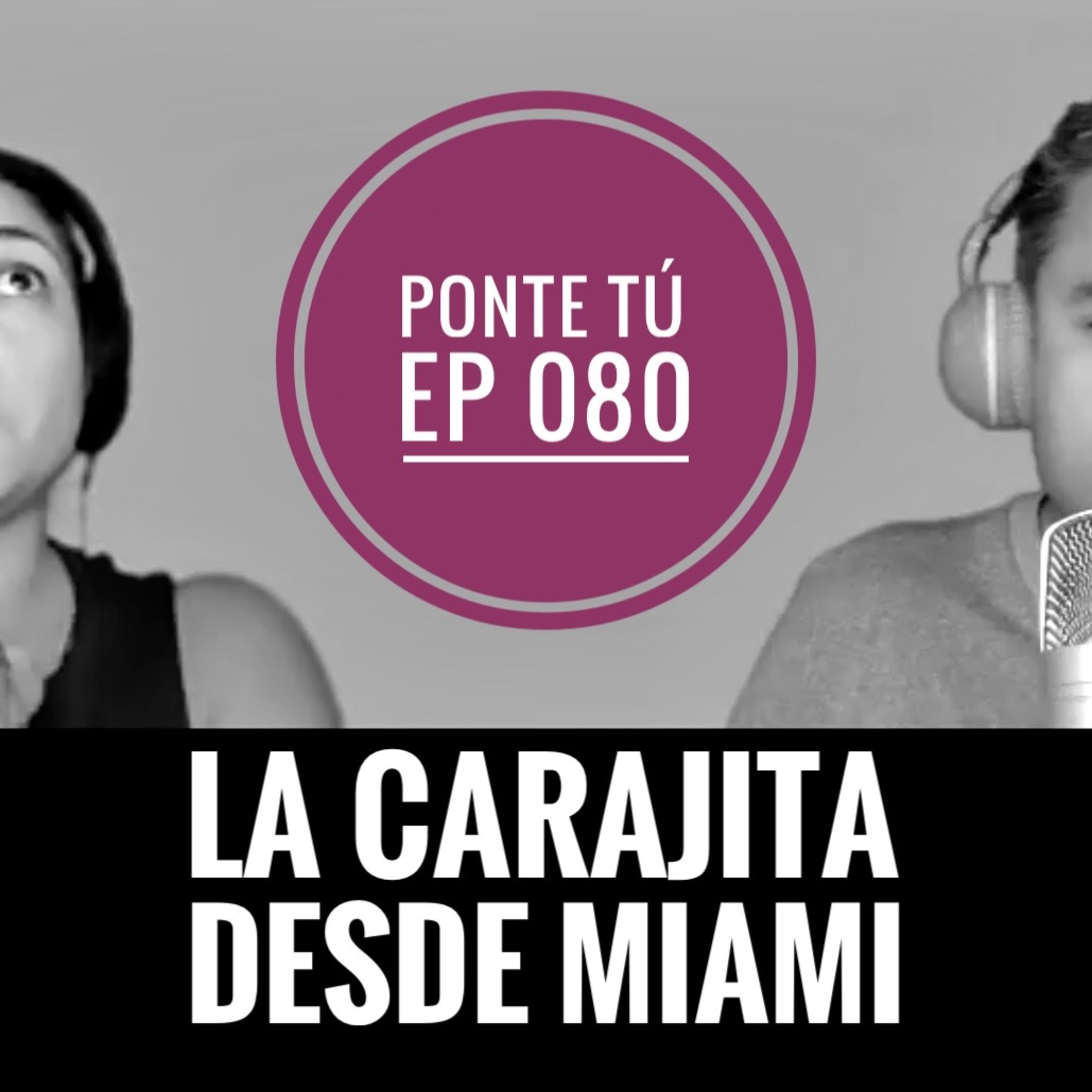 PONTE TÚ | EP 080 | LA CARAJITA DESDE MIAMI episode artwork
