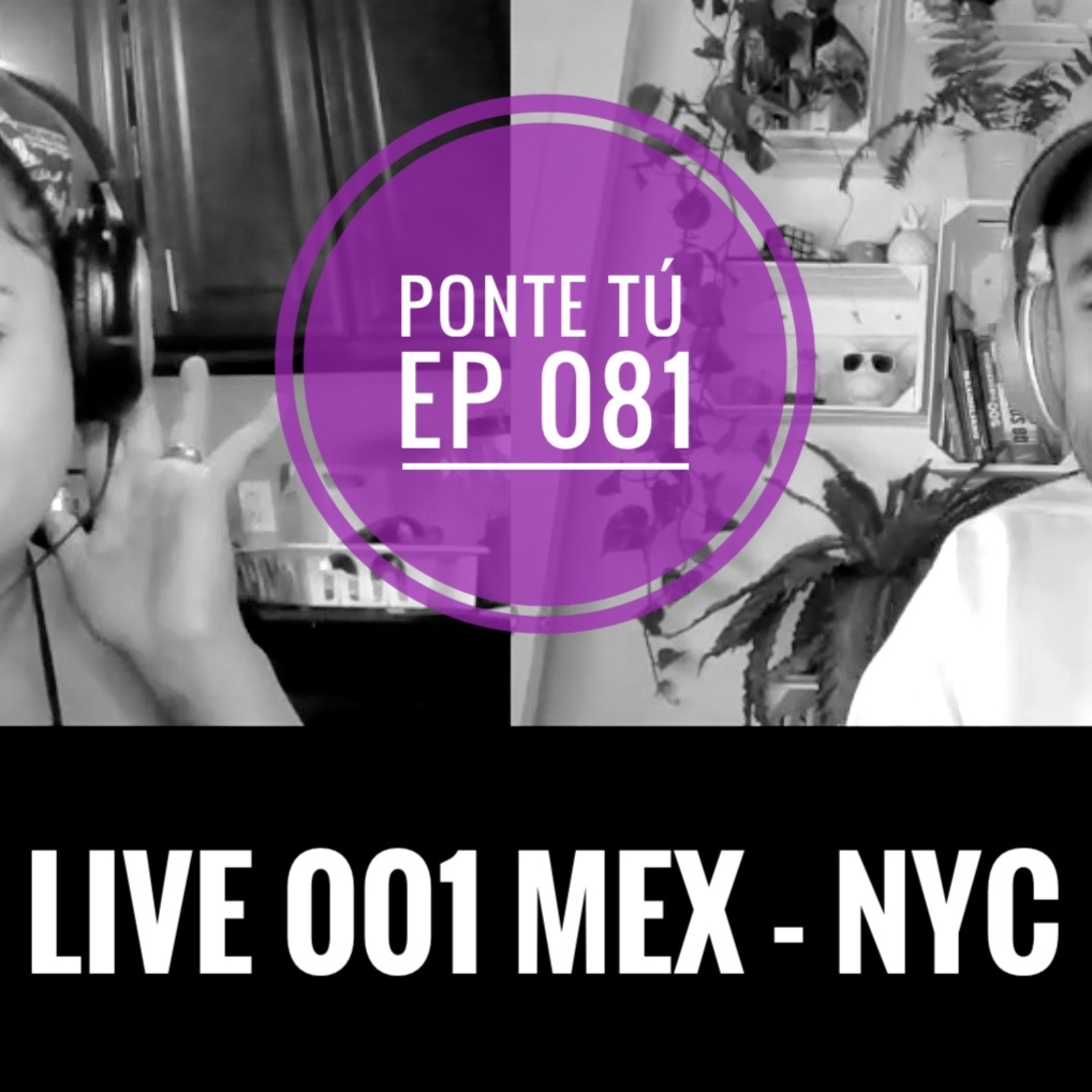 PONTE TÚ | EP 081 | LIVE 001 MEX - NYC episode artwork