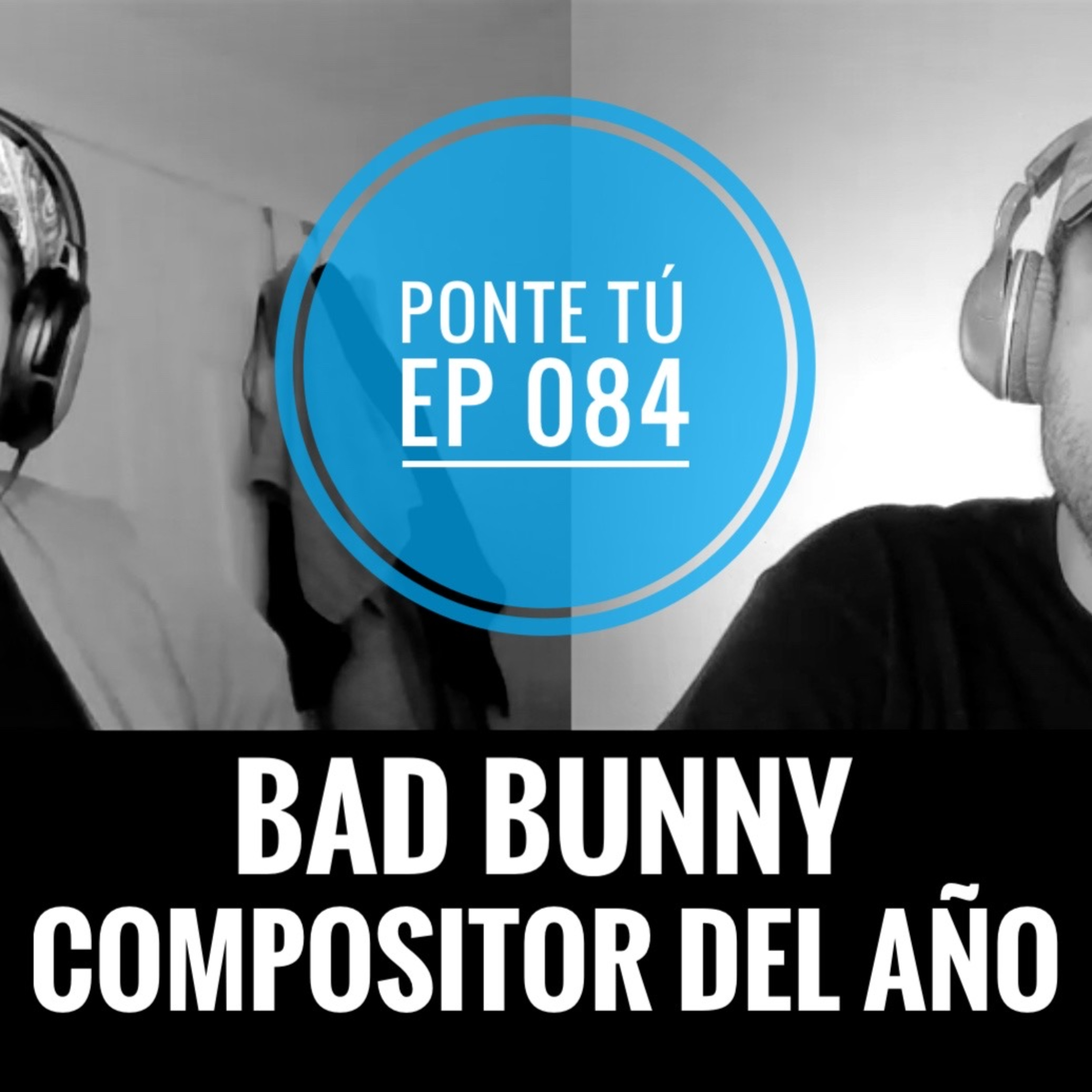 PONTE TÚ | EP 084 | BAD BUNNY COMPOSITOR DEL AÑO ASCAP episode artwork