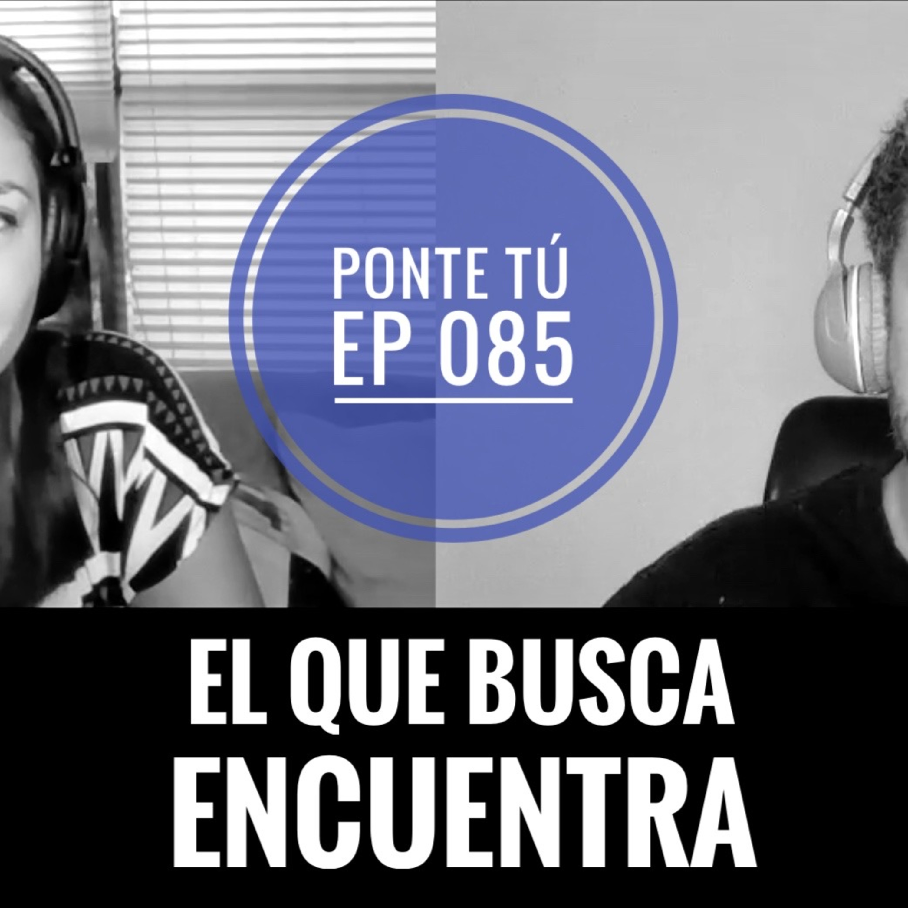 PONTE TÚ | EP 085 | EL QUE BUSCA ENCUENTRA episode artwork