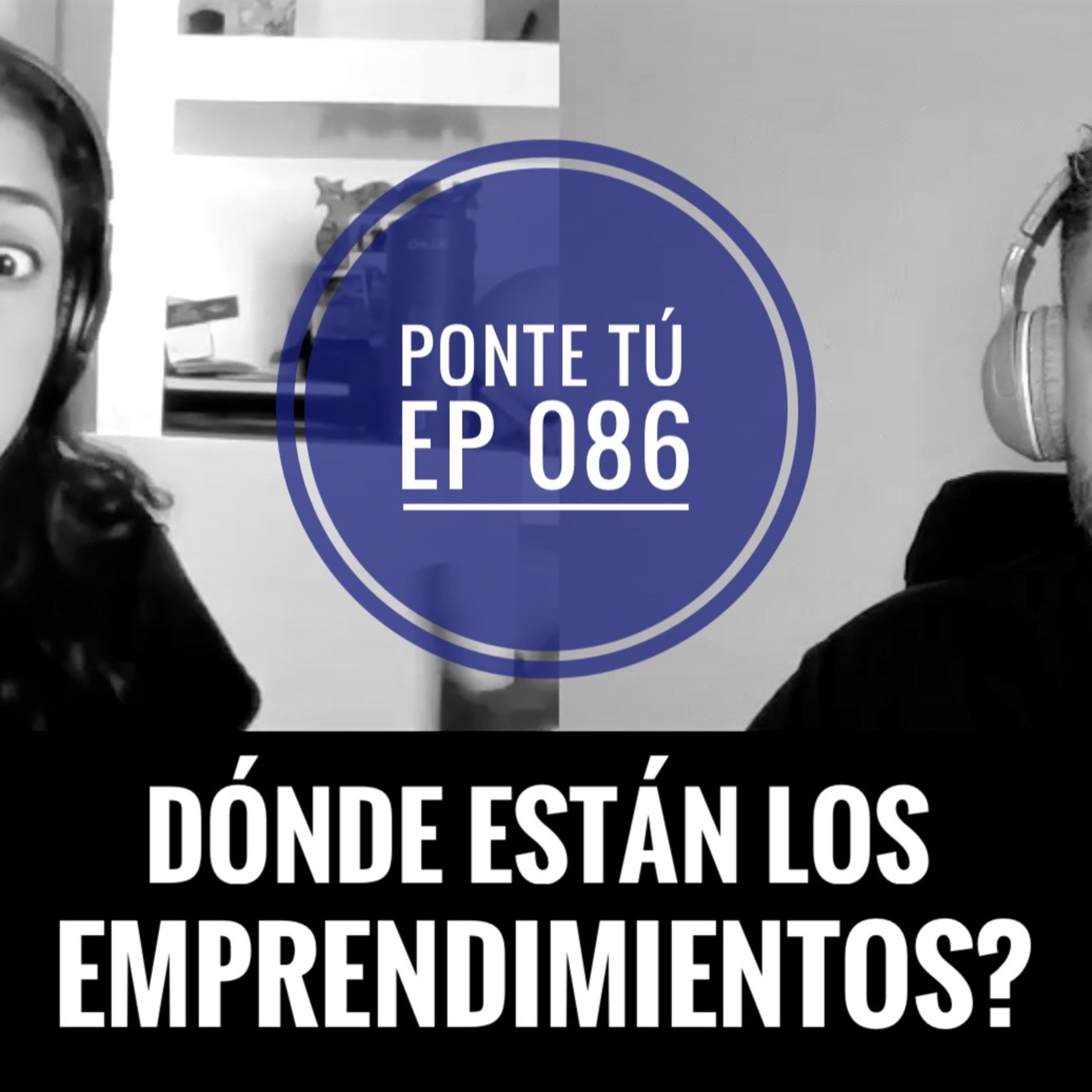 PONTE TÚ | EP 086 | DÓNDE ESTÁN LOS EMPRENDIMIENTOS? episode artwork