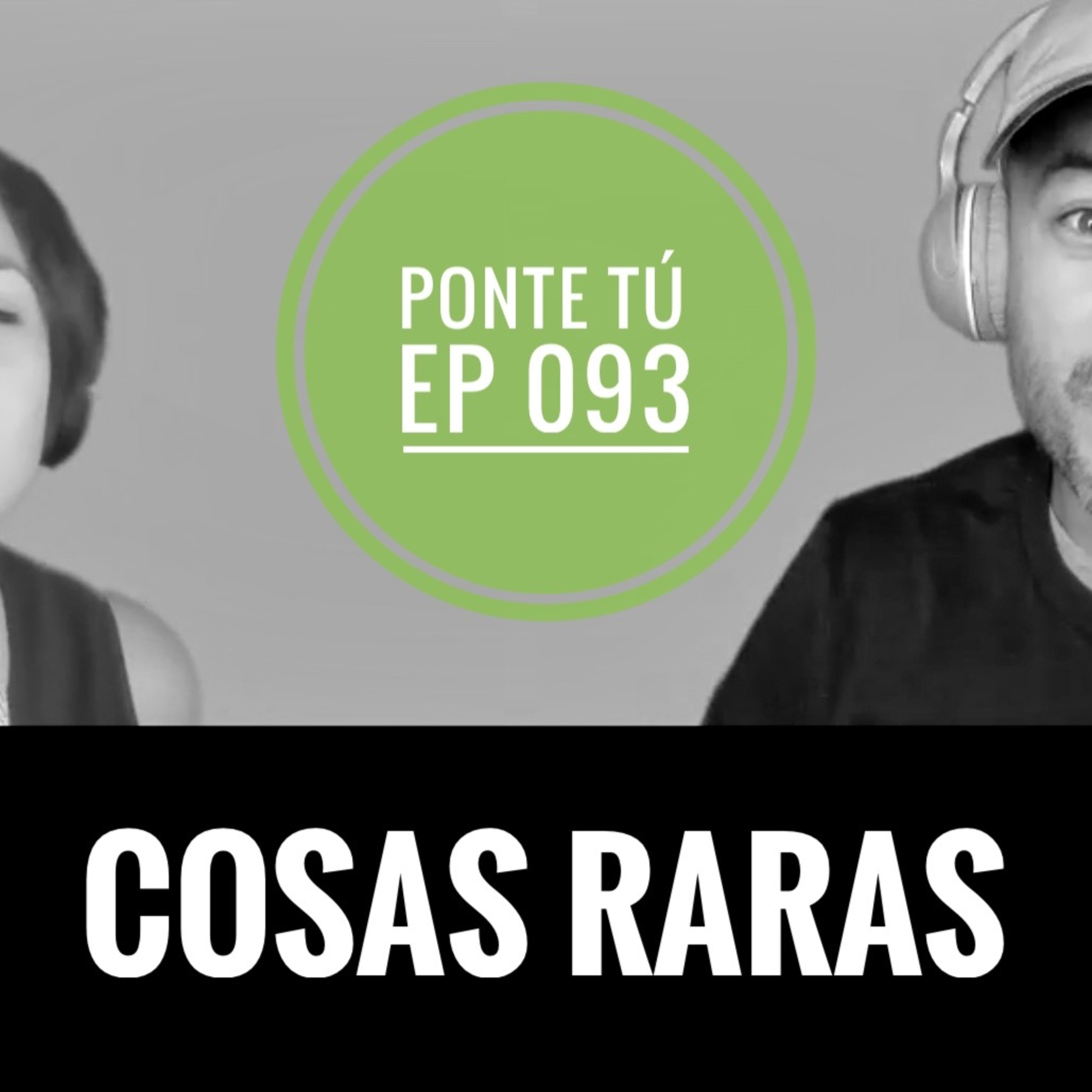 PONTE TÚ | EP 093 | COSAS RARAS episode artwork