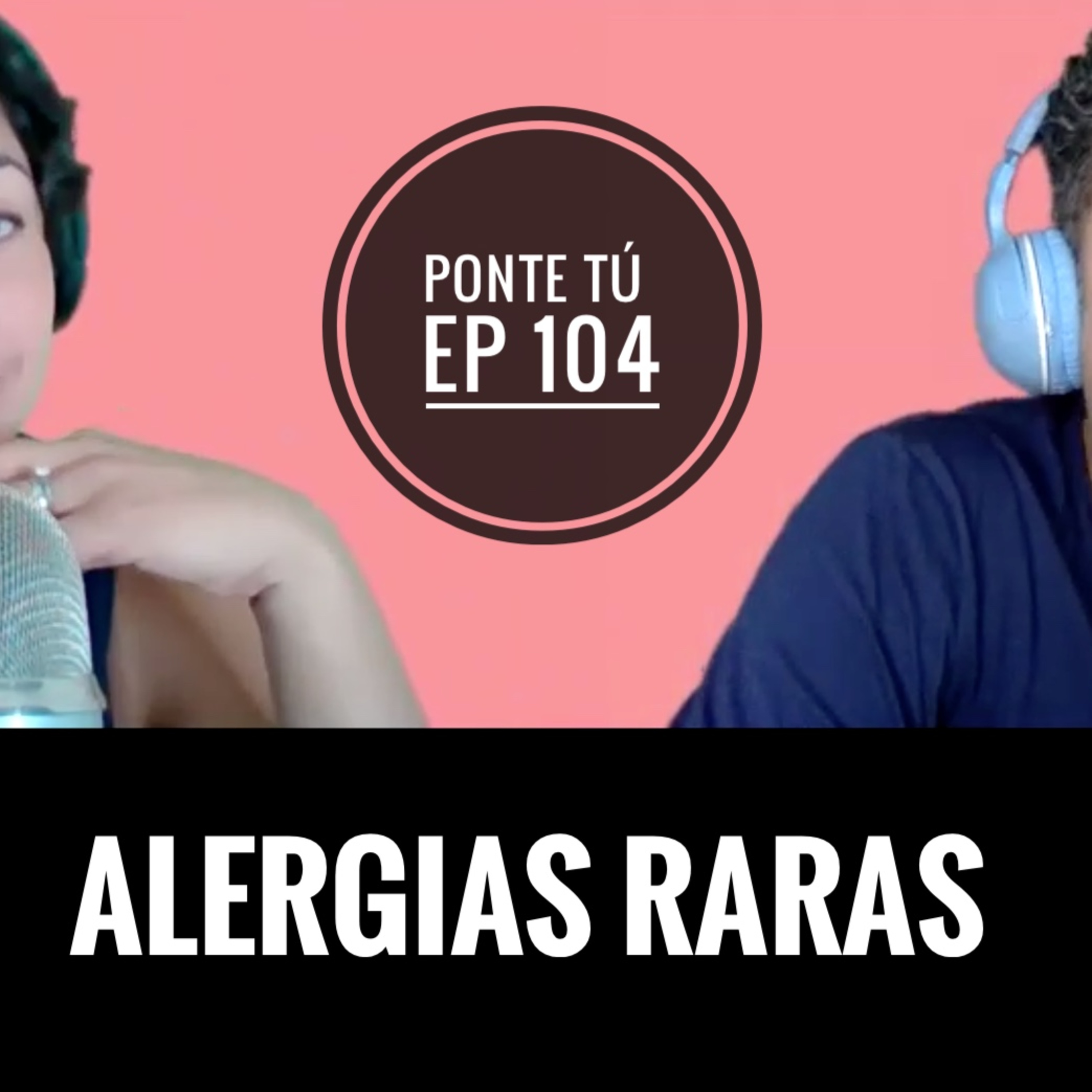 PONTE TÚ #104 | ALERGIAS RARAS episode artwork