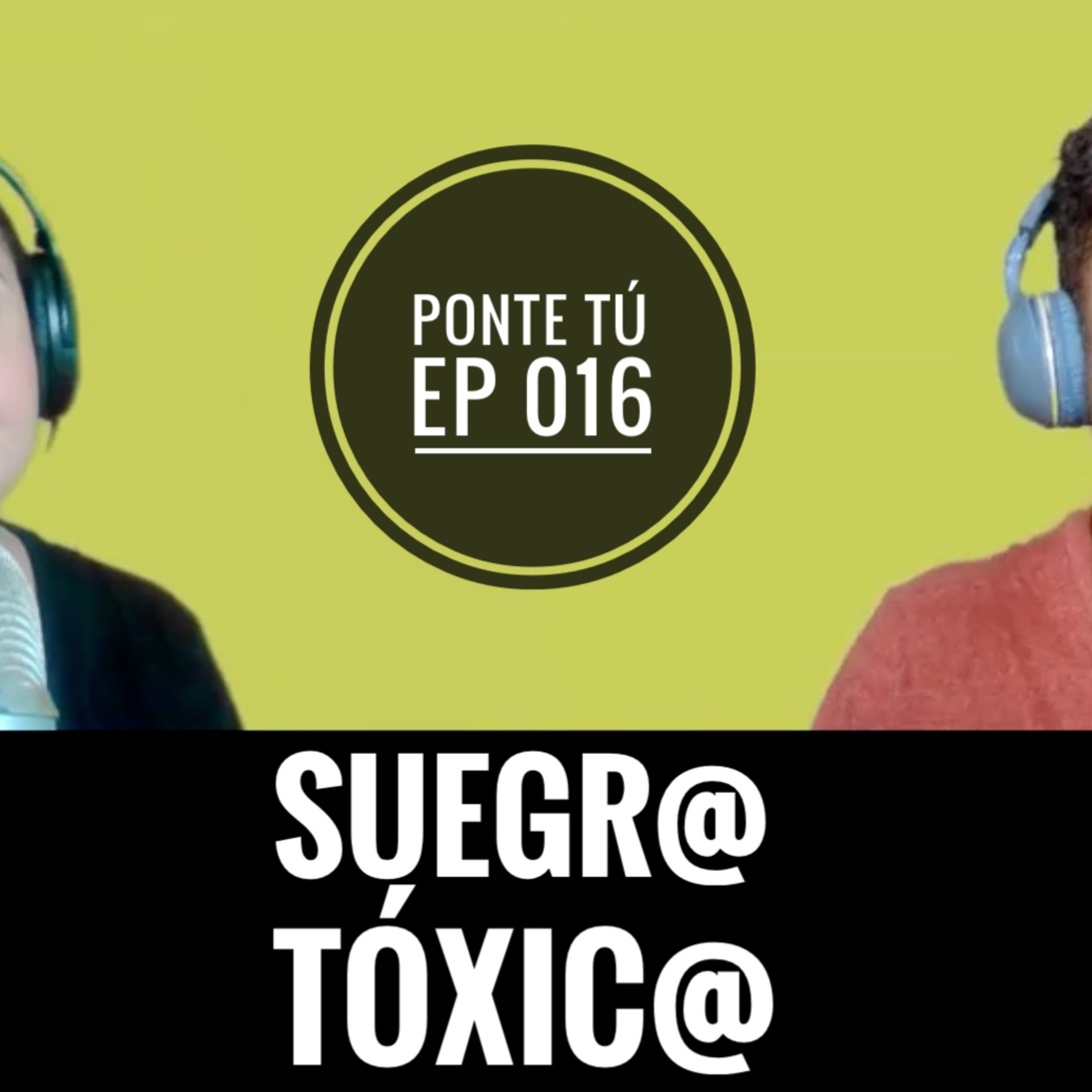 PONTE TÚ #105 | SUEGR@ TÓXIC@ episode artwork