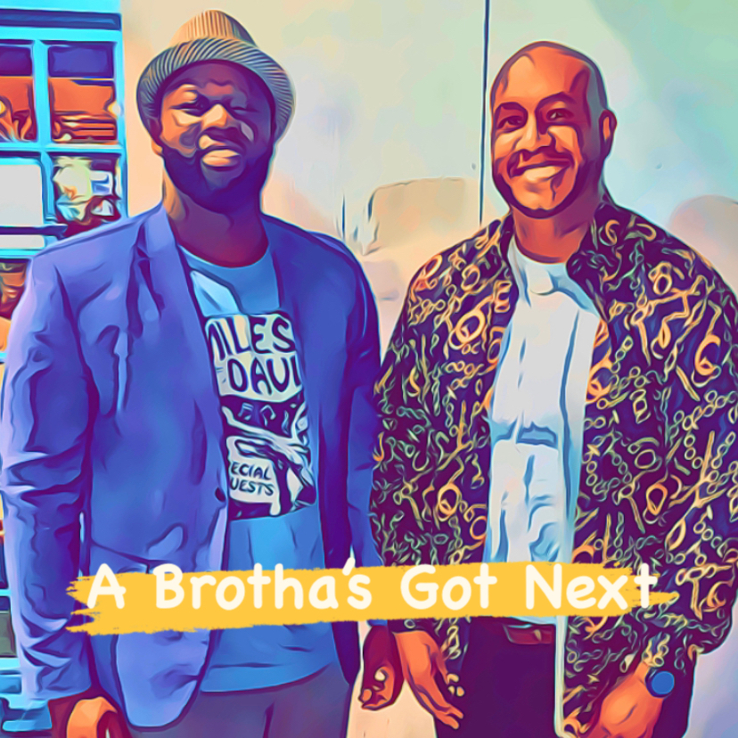 A Brotha’s Got Next