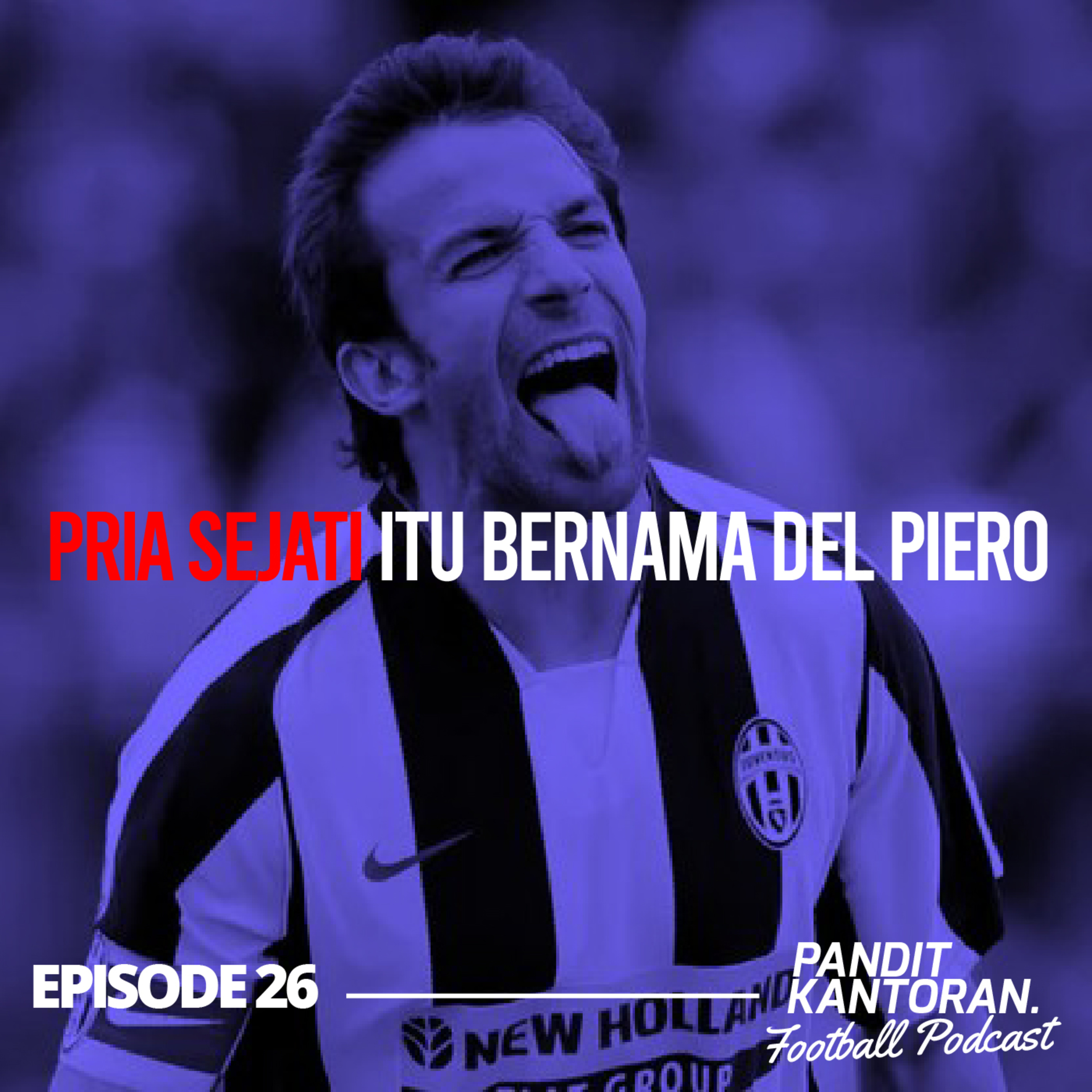 Episode 26: Pria Sejati itu Bernama Del Piero