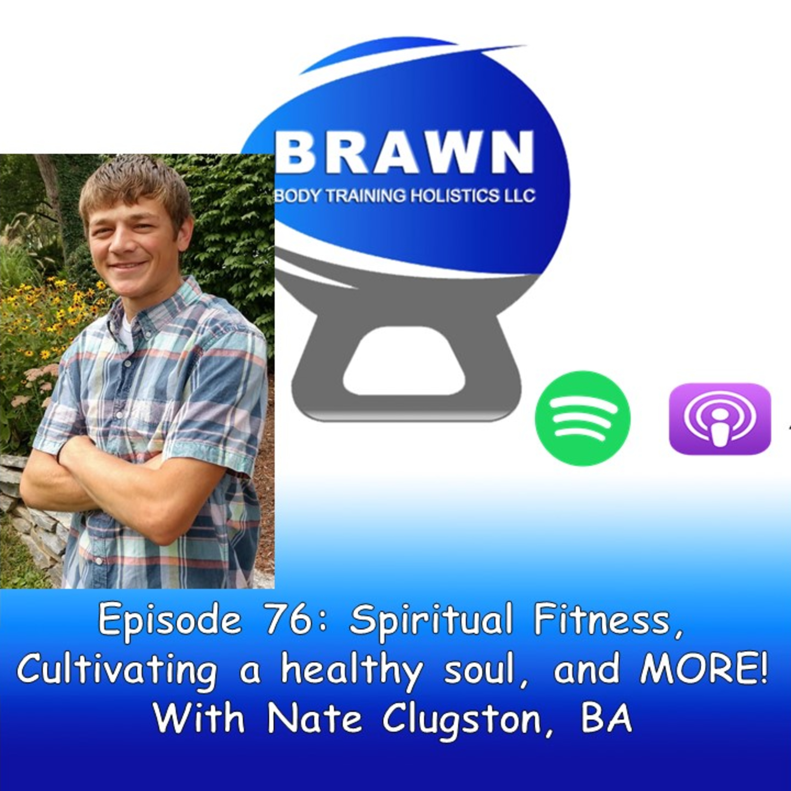 Episode 76: Spiritual Fitness, cultivating a healthy soul, and MORE! With Nathaniel Clugston, BA episode artwork