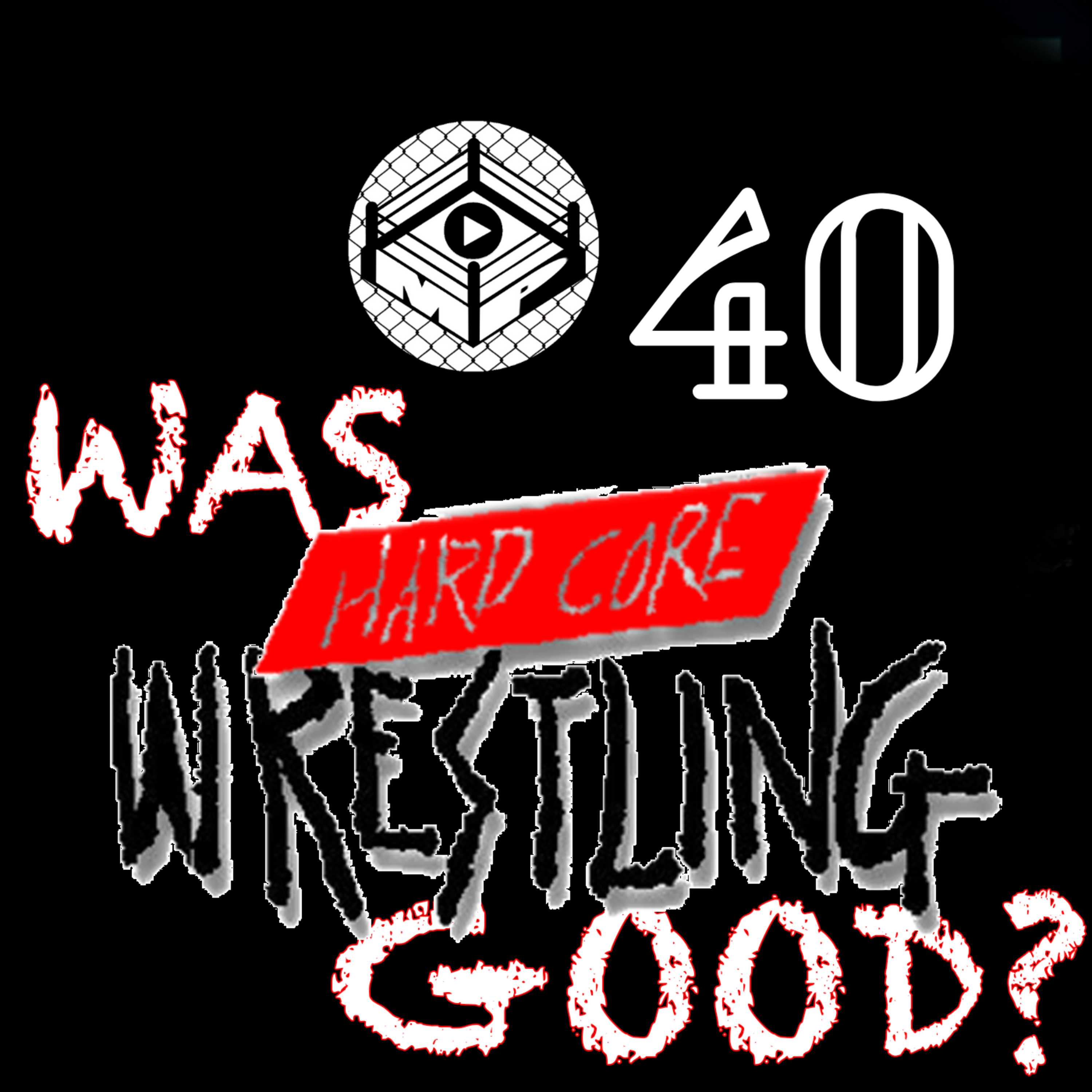Pro Wrestling Zone 40: Was Hardcore Wrestling Good for the Industry? episode artwork
