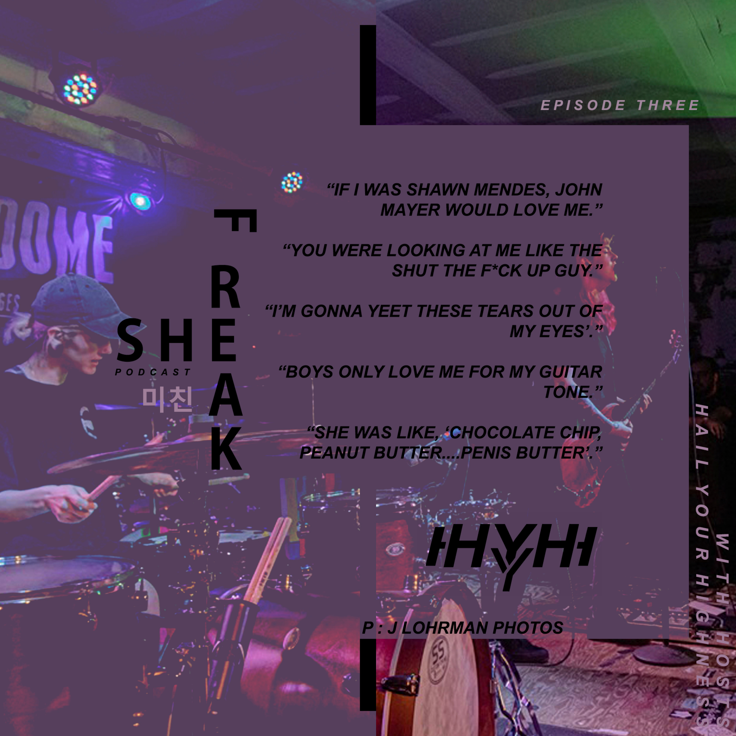 SHEFREAK : EP 3 "IF I WAS SHAWN MENDES, JOHN MAYER WOULD LOVE ME"