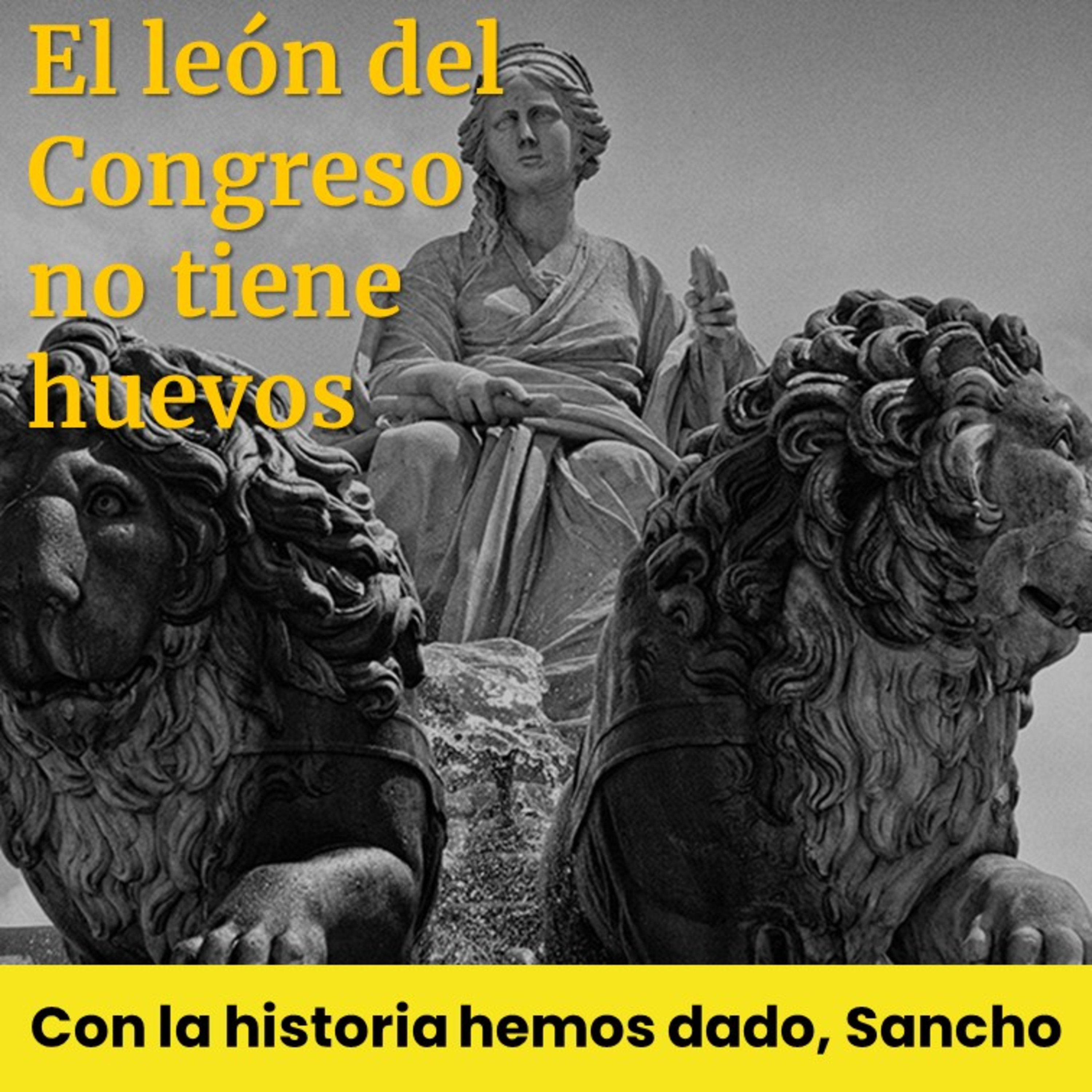 El león del Congreso no tiene huevos | Con la historia hemos dado, Sancho (T1E03) episode artwork