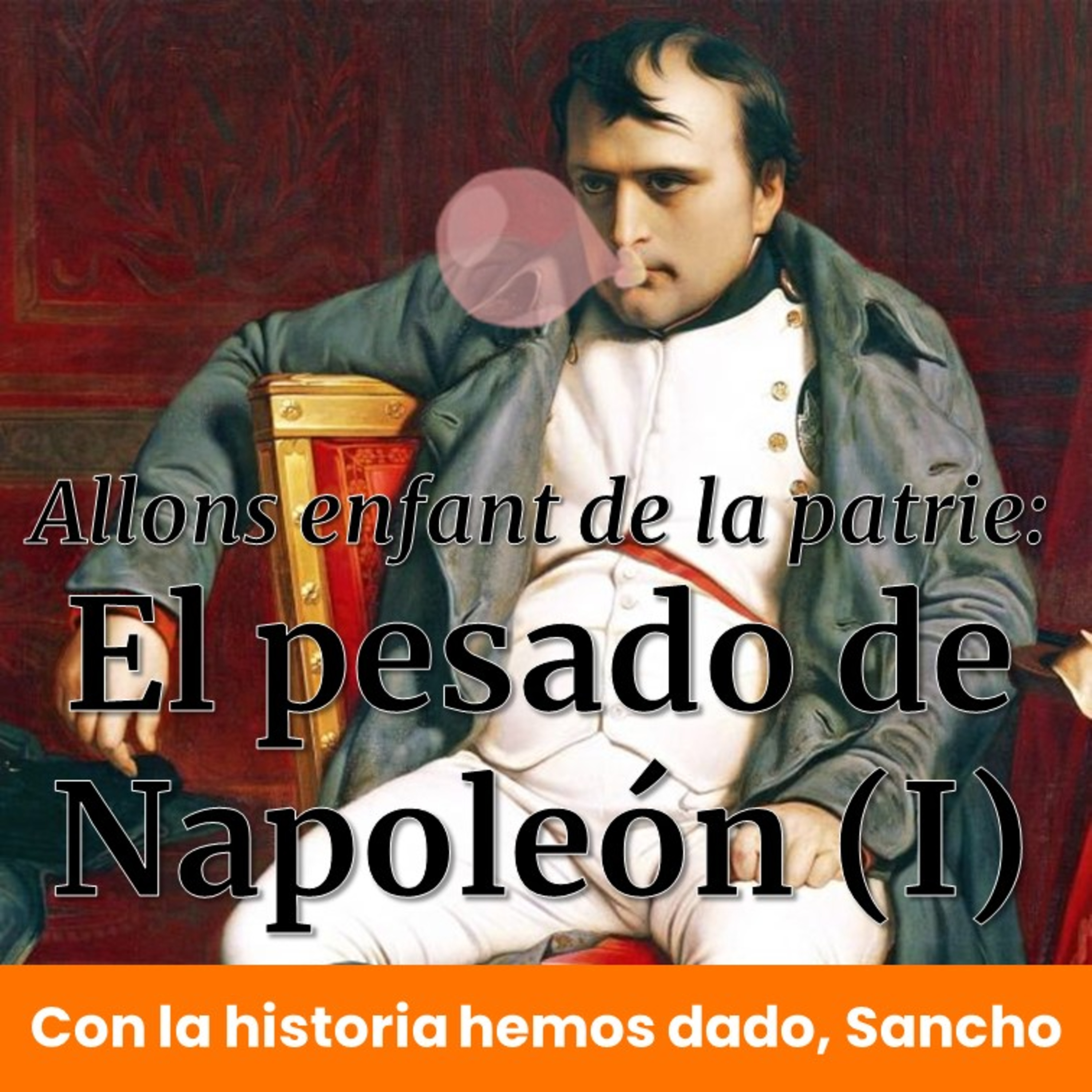 El pesado de Napoleón (I) | Con la historia hemos dado, Sancho (Allons enfants de la patrie) (T2E01)  episode artwork