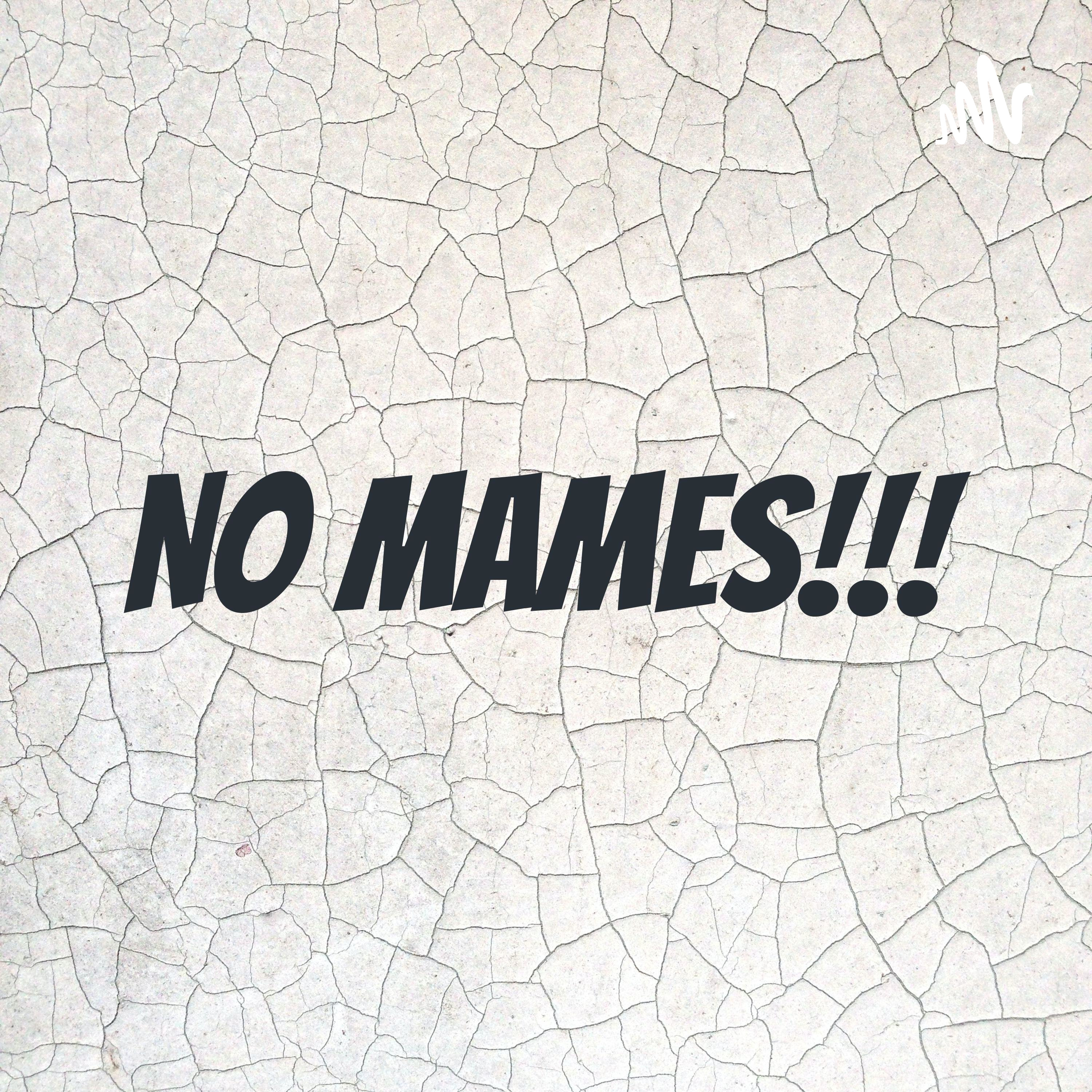 NO MAMES!!!