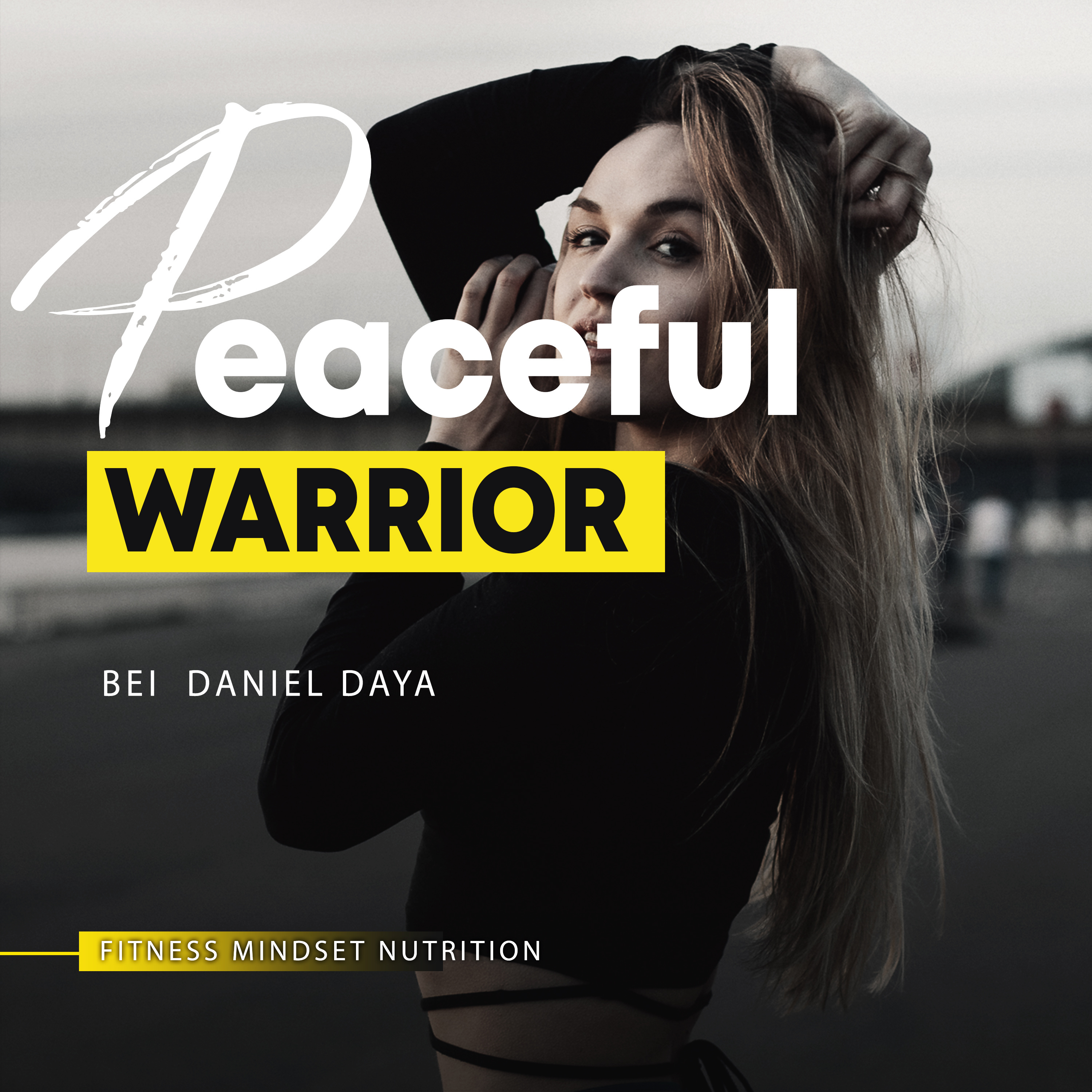Peaceful Warrior / MINDSET, LIFESTYLE & was sonst so in meinem Leben passiert