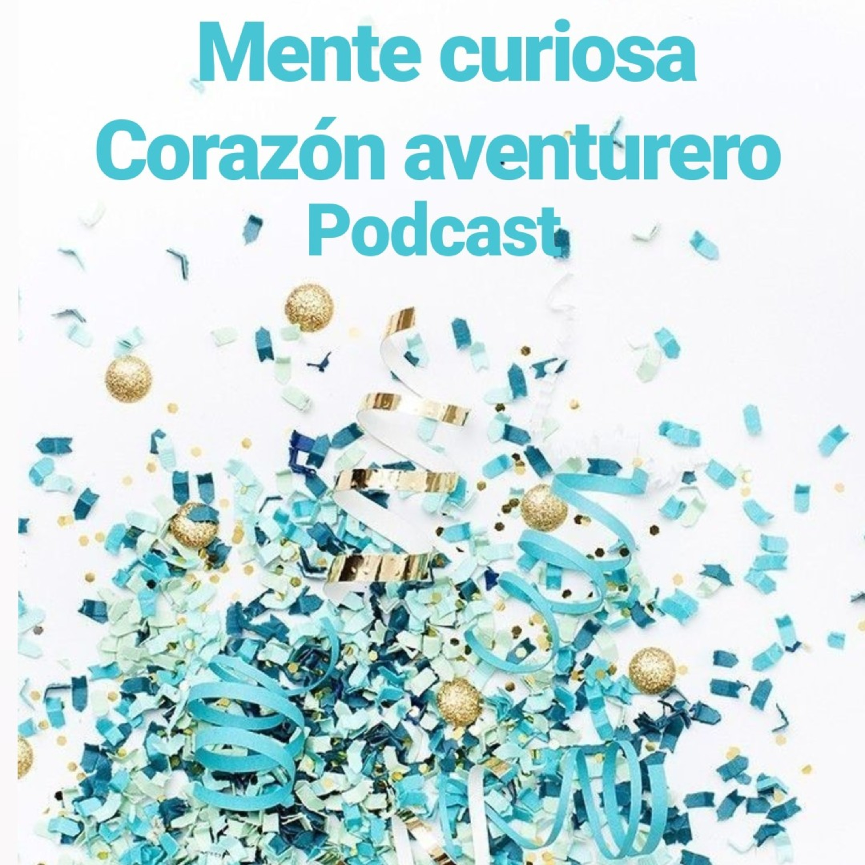 MENTE CURIOSA CORAZÓN AVENTURERO