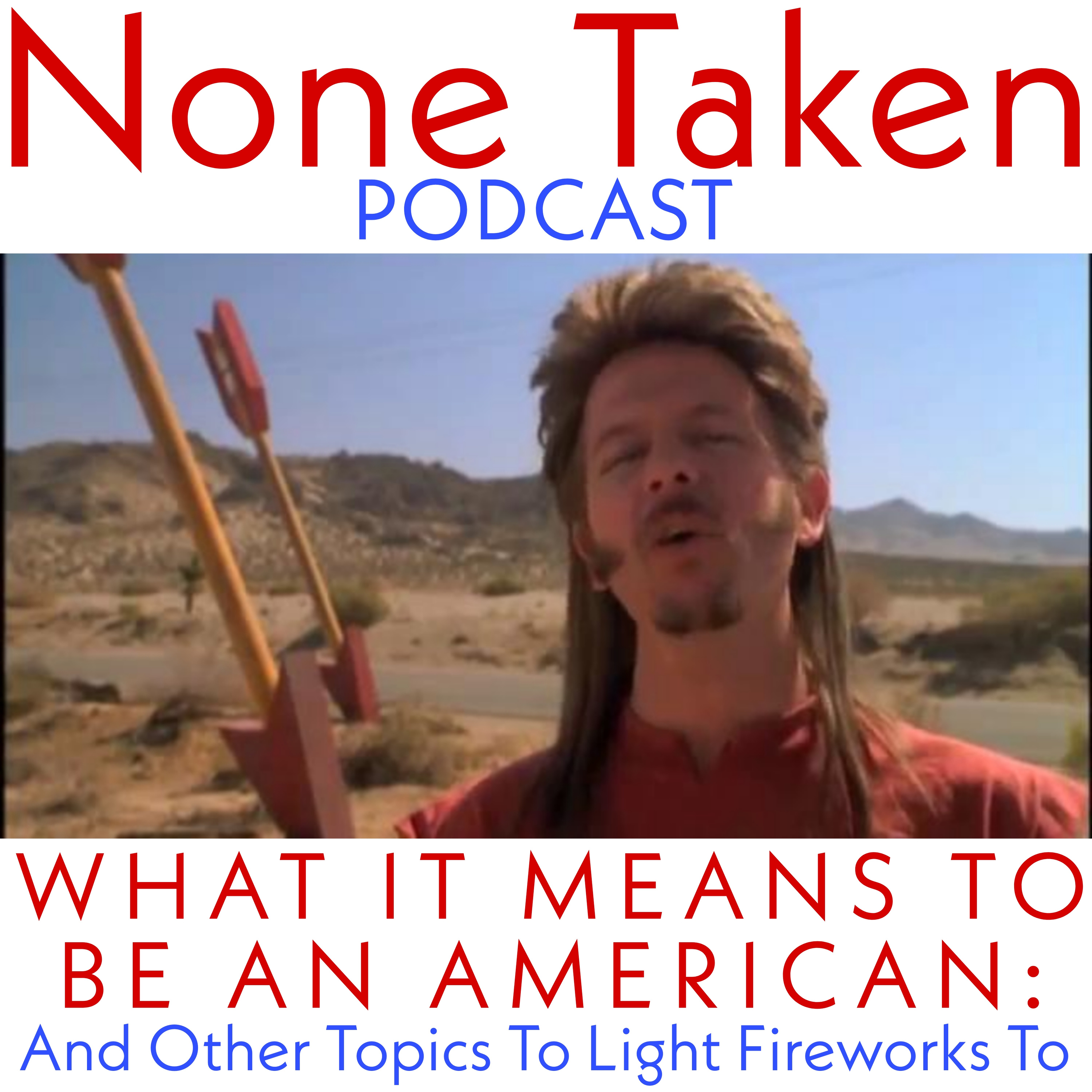 WHAT IT MEANS TO BE AN AMERICAN: And Other Topics To Light Fireworks To episode artwork