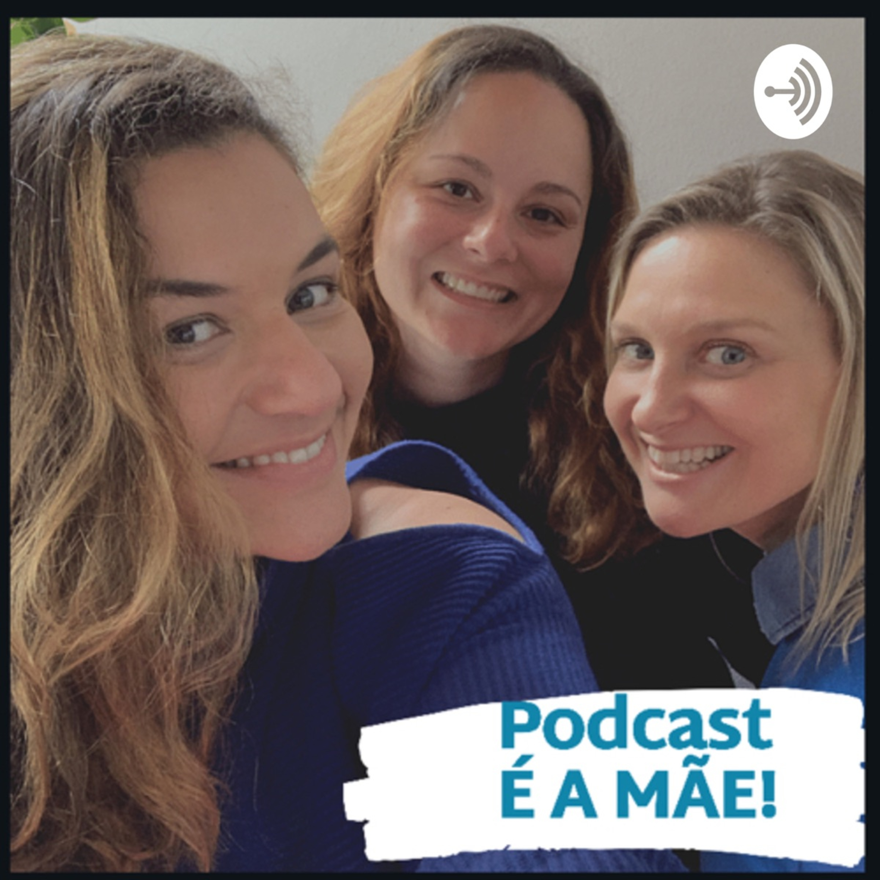 PODCAST É A MÃE!