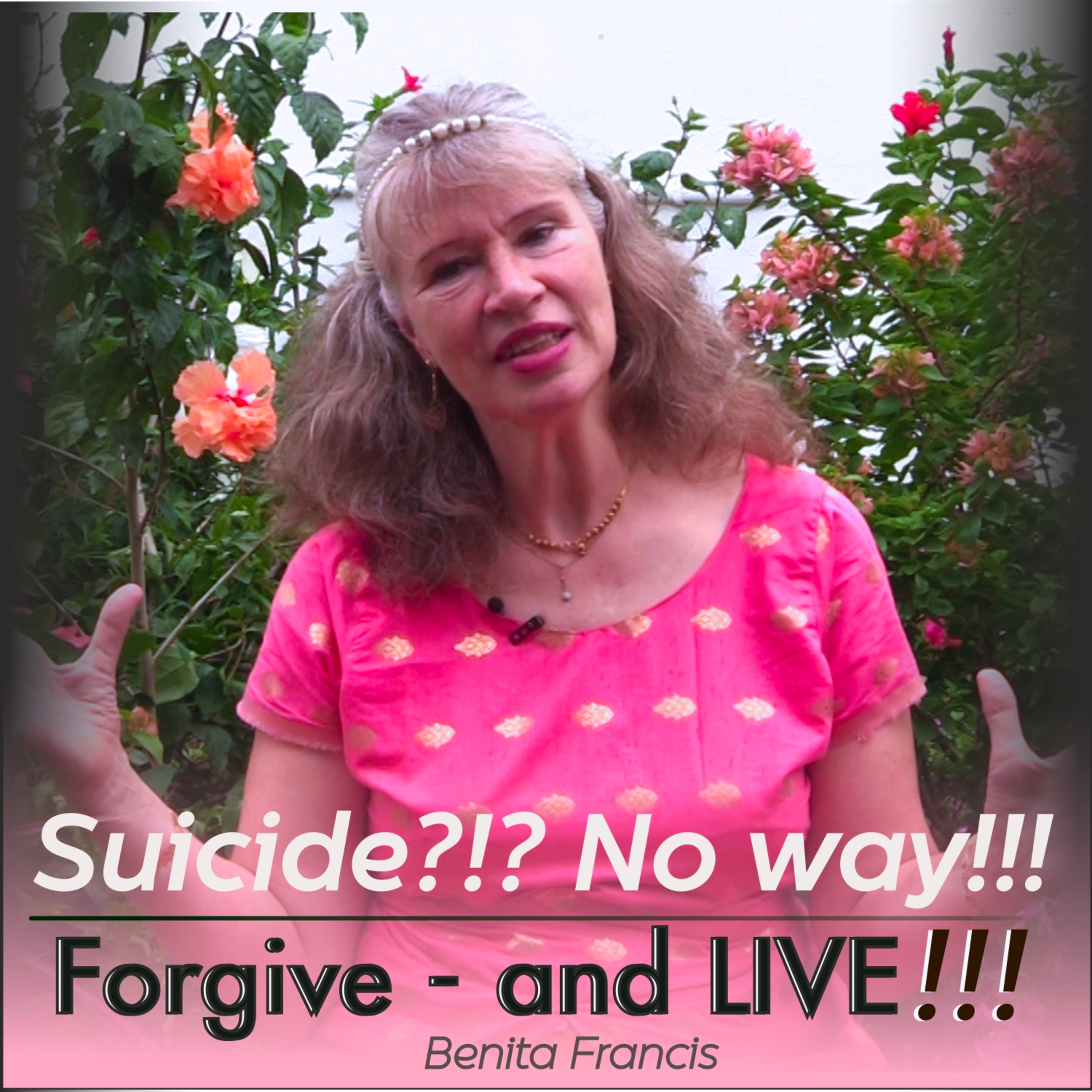 Suicide?!? No way!!! Forgive - and LIVE!!! | Benita Francis episode artwork