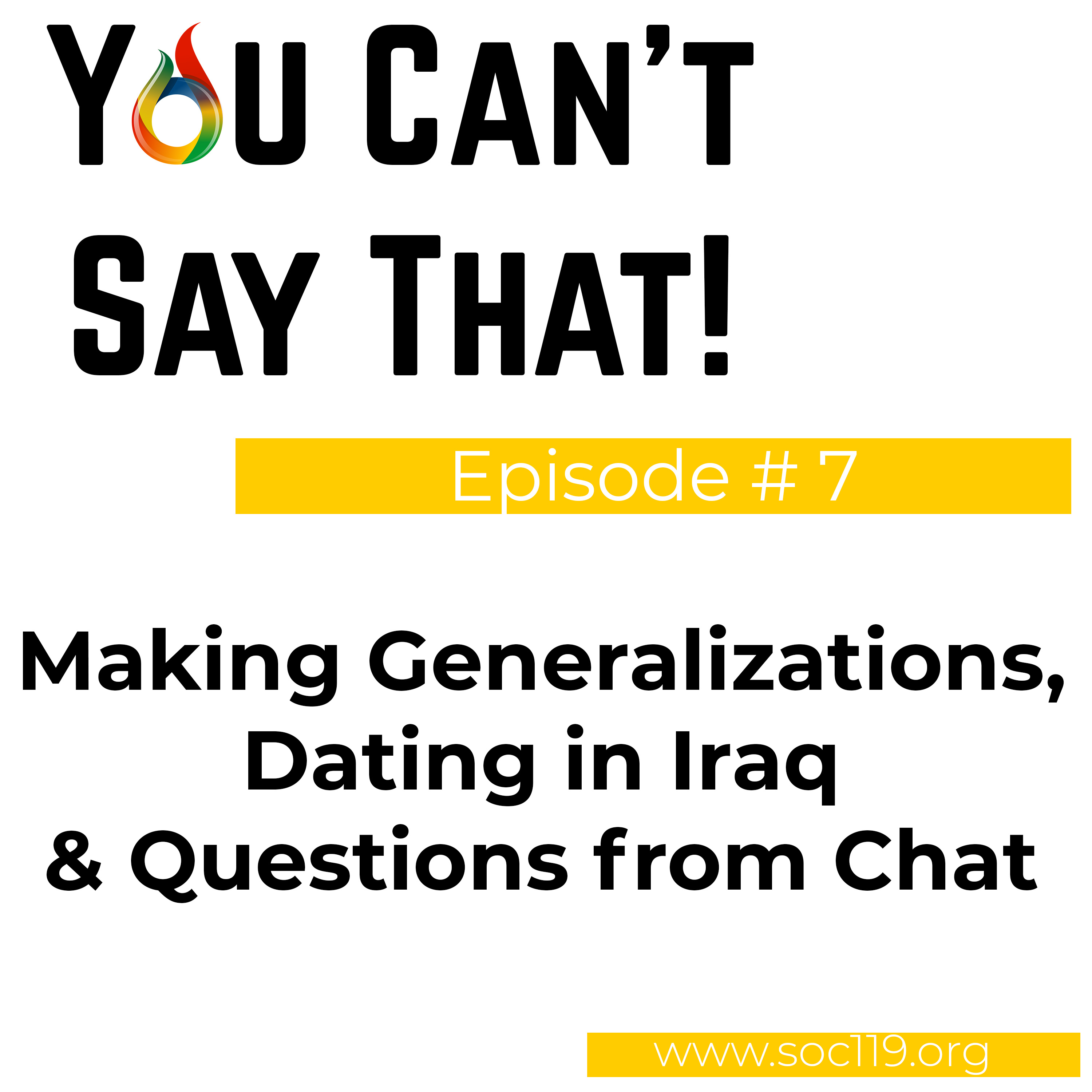 Episode #7: Making Generalizations, Dating in Iraq & Answering Questions from Chat