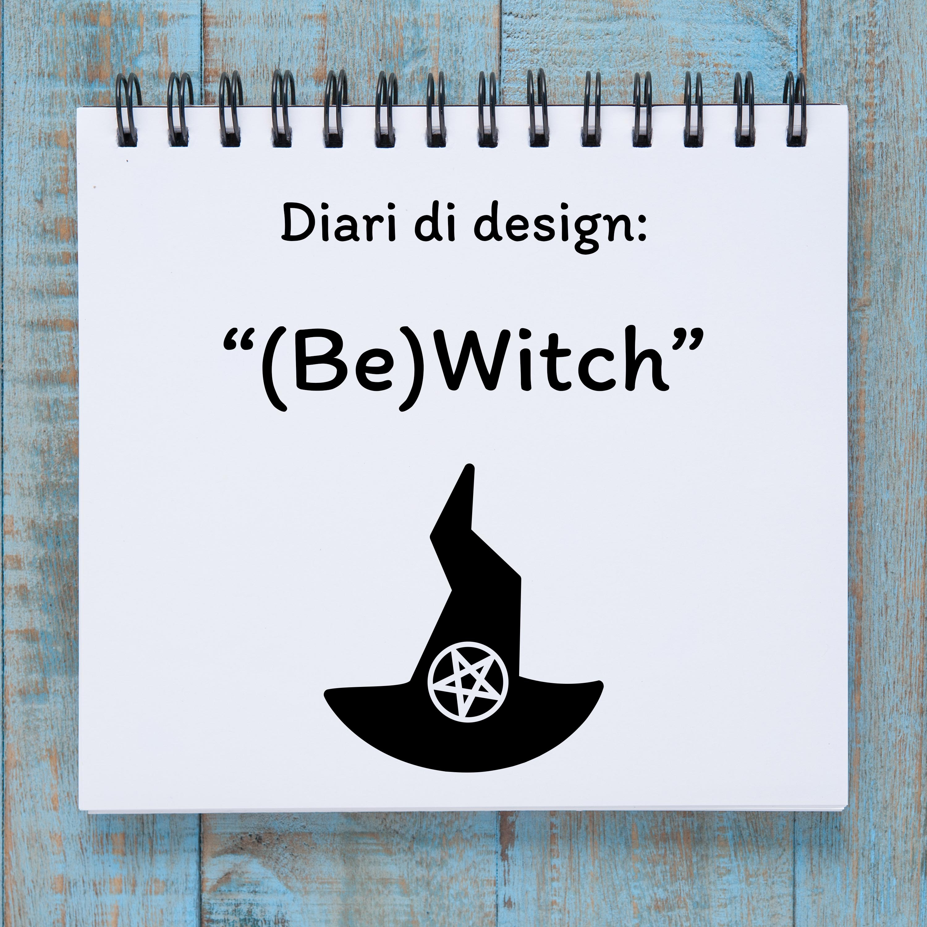 (Be)Witch: Diari di design 1.03