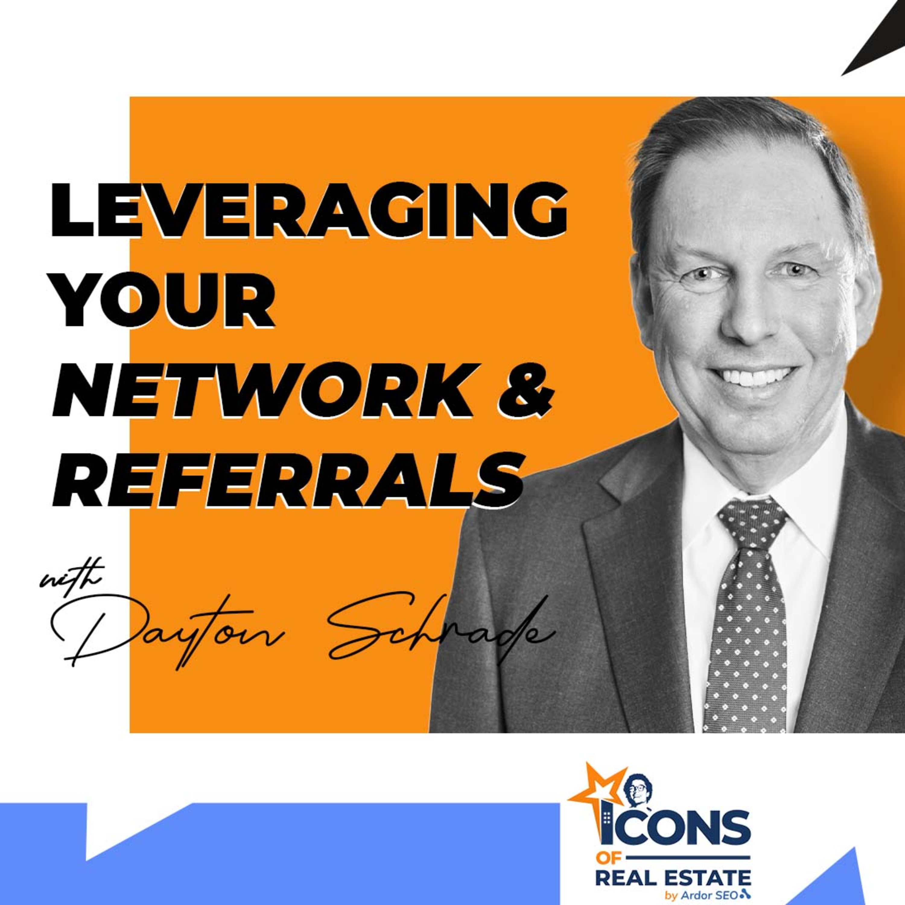 Leveraging Your Network and Referrals with Dayton Schrader - Episode 20