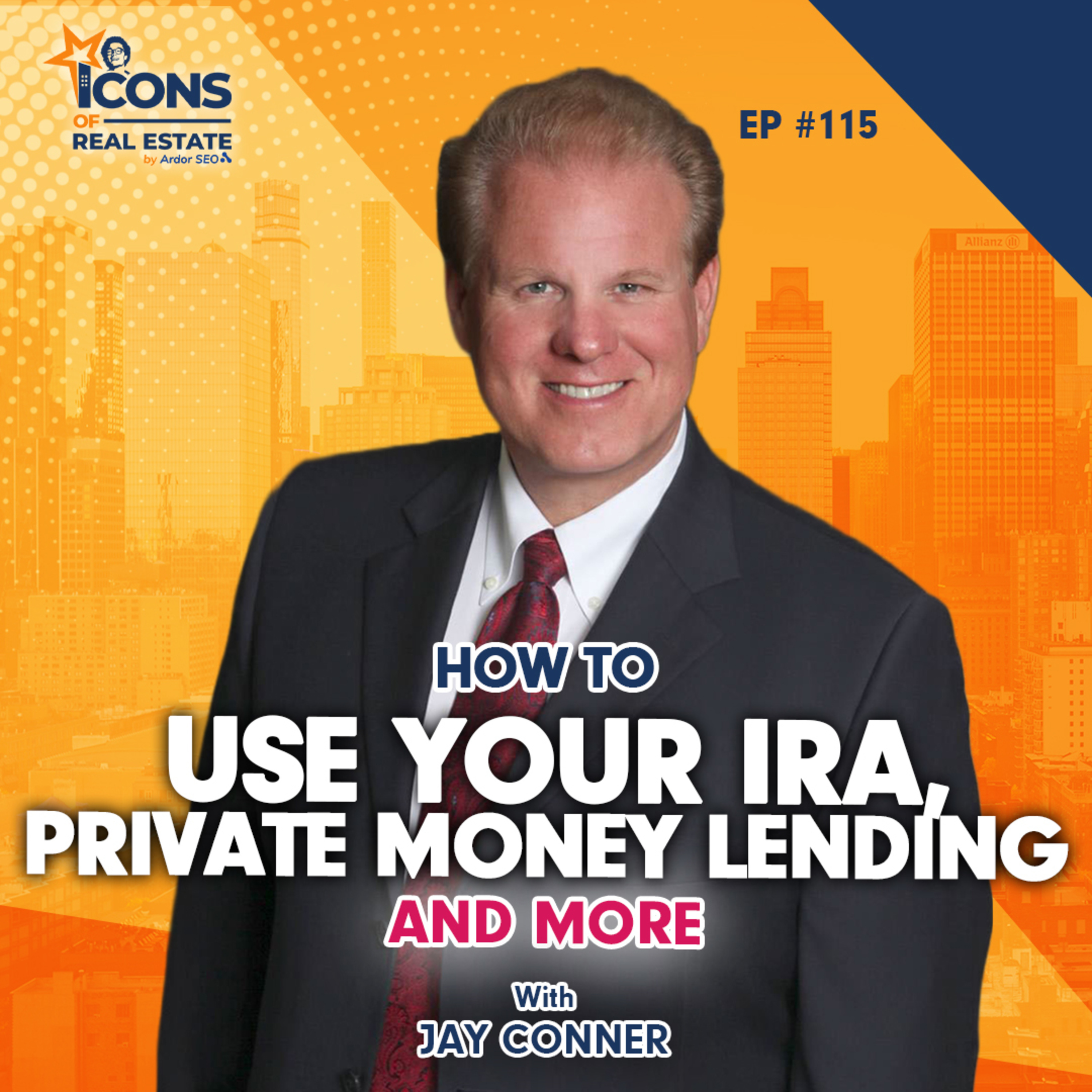 How to Use Your IRA, Private Money Lending And More With Jay Conner - Episode 115