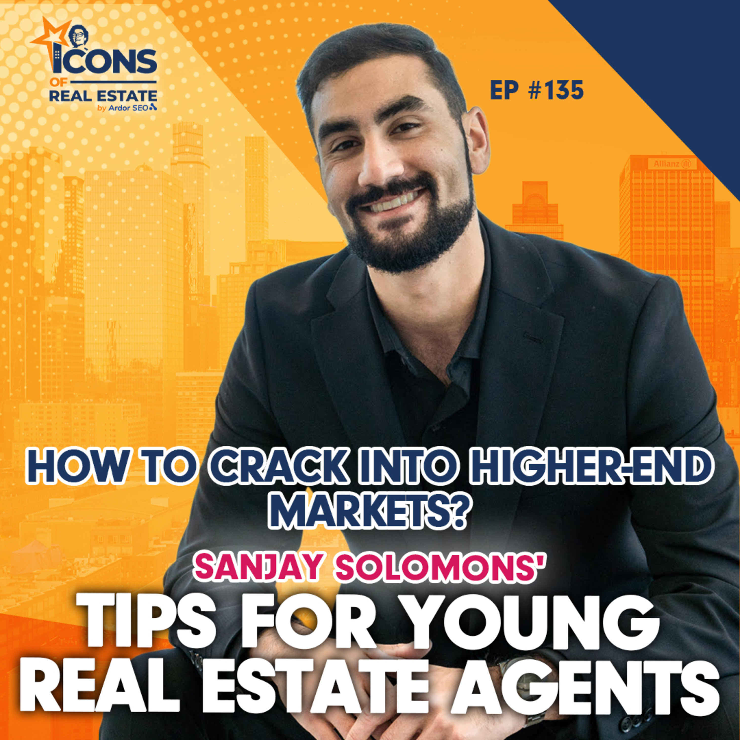 How to Crack Into Higher-End Markets? Sanjay Solomons' Tips For Young Real Estate Agents - Episode 135