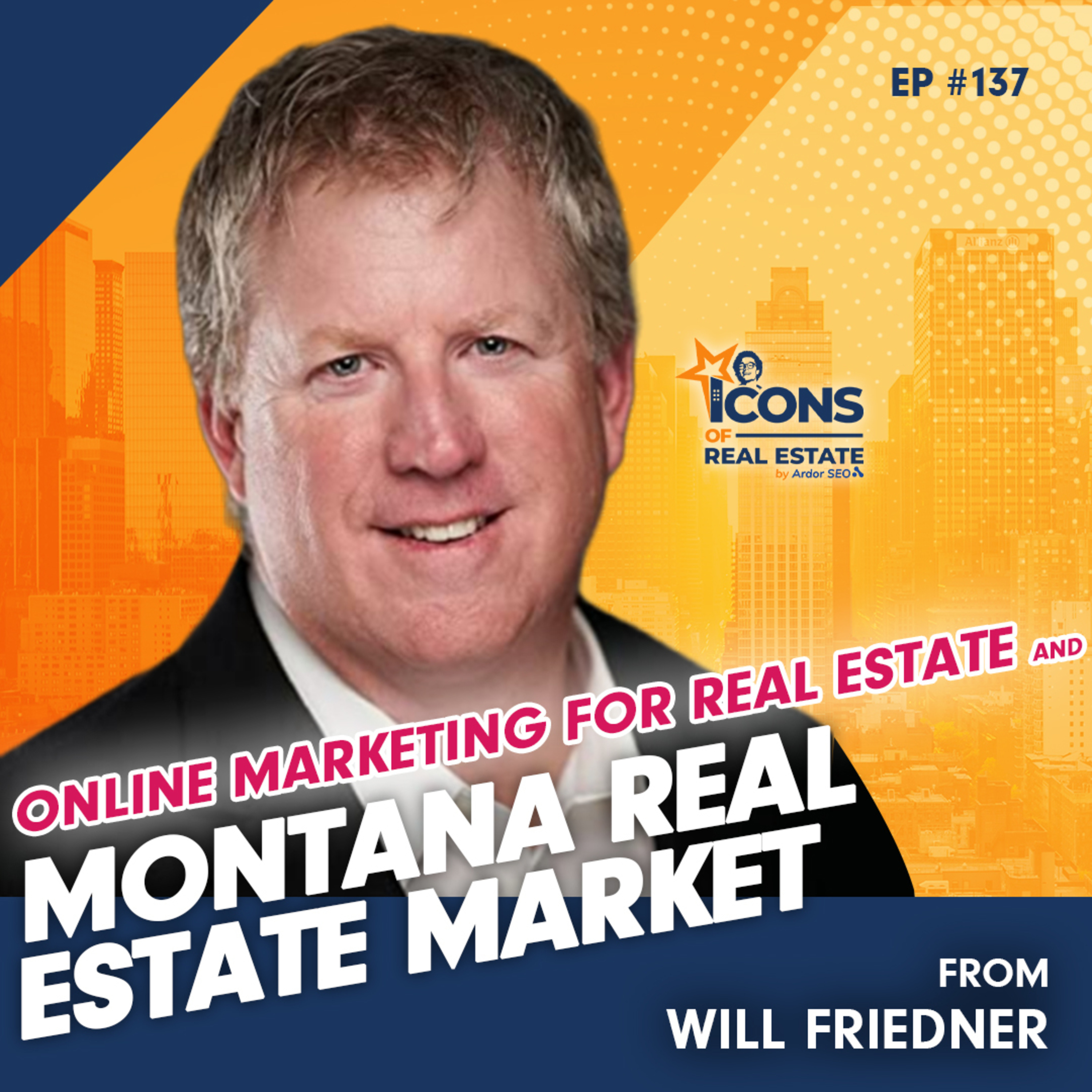 Online Marketing For Real Estate And Montana Real Estate Market From Will Friedner - Episode 137