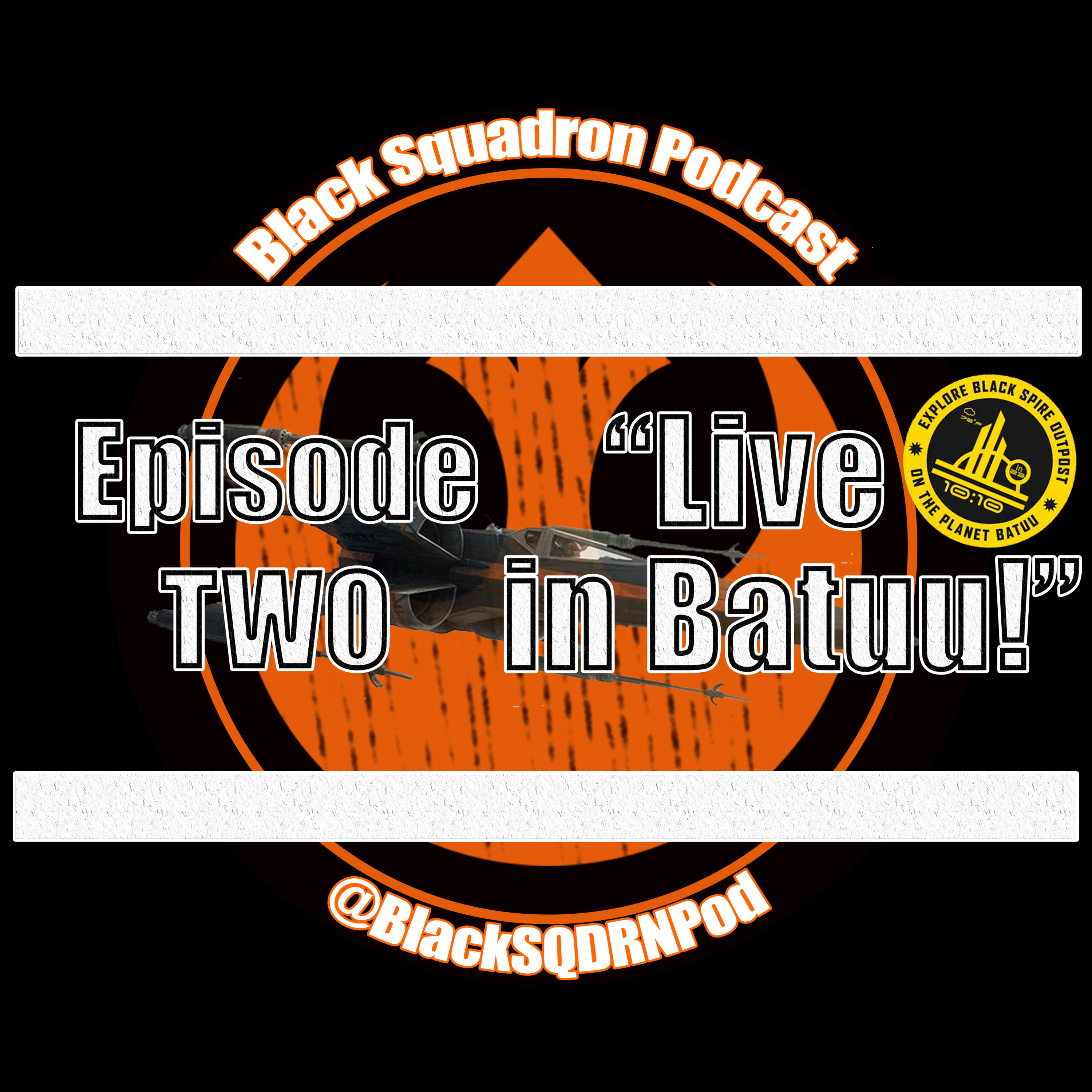 Black Squadron Podcast Episode II: ”Live in Batuu!”