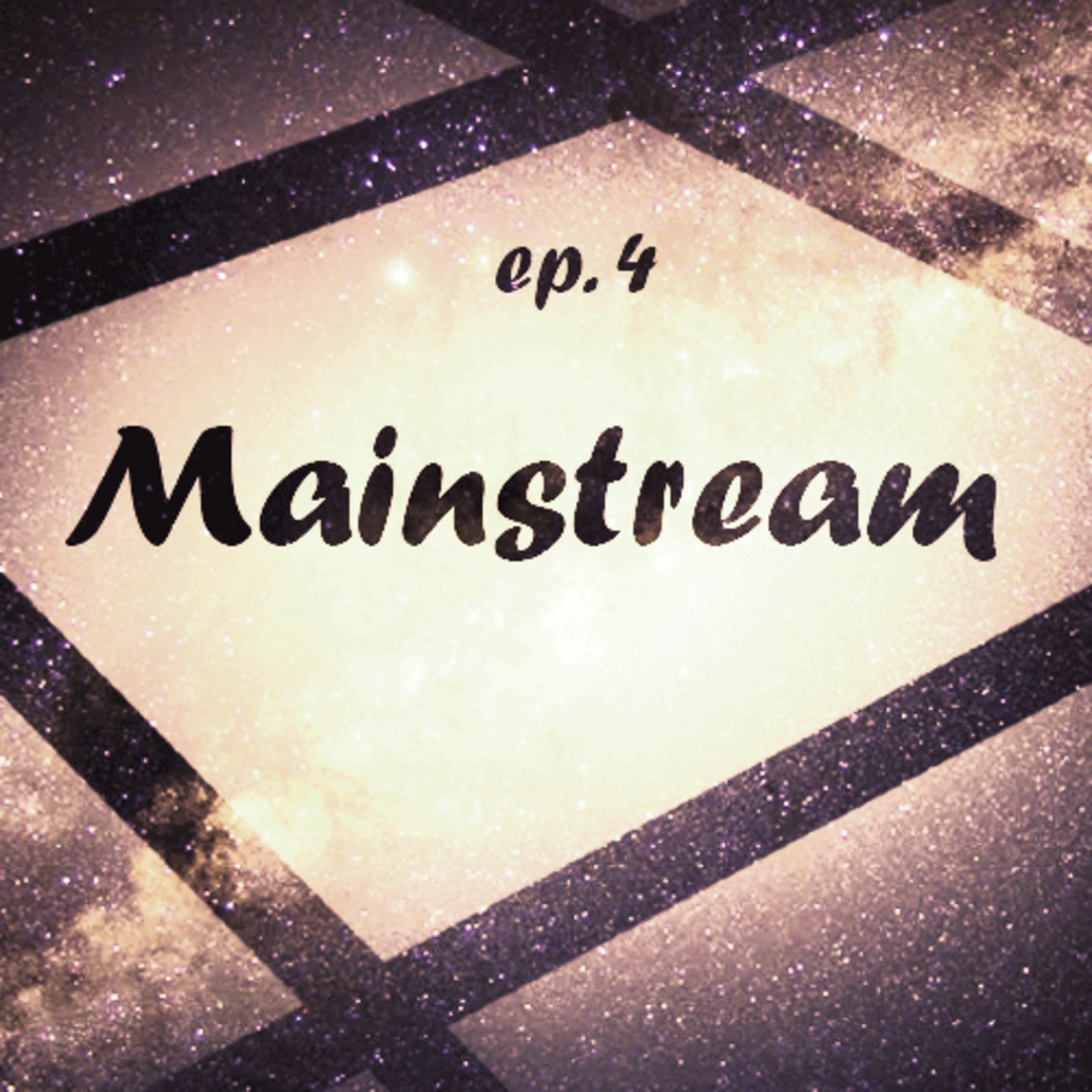 Ep. 04 - Against Mainstream