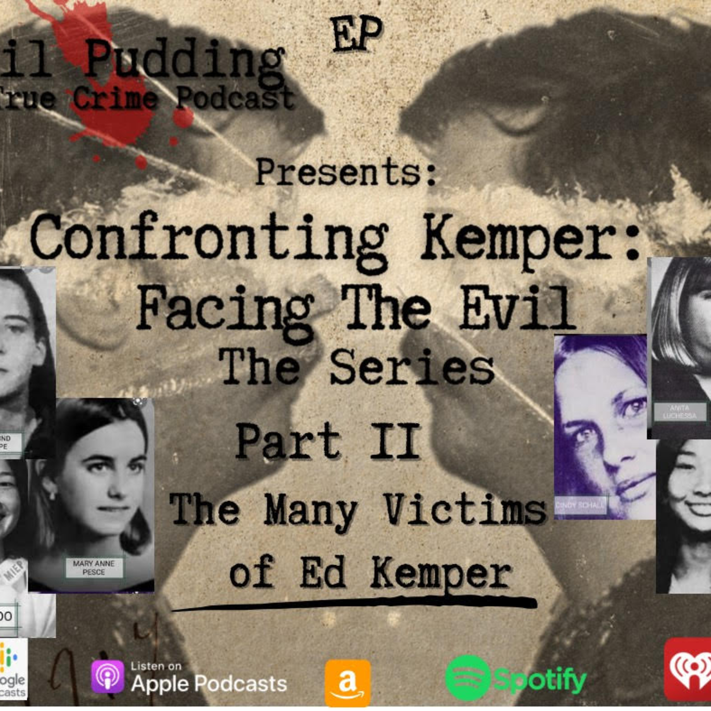 Evil Pudding - Ep 41 - Confronting Kemper Part 2: The Many Victims of Ed Kemper