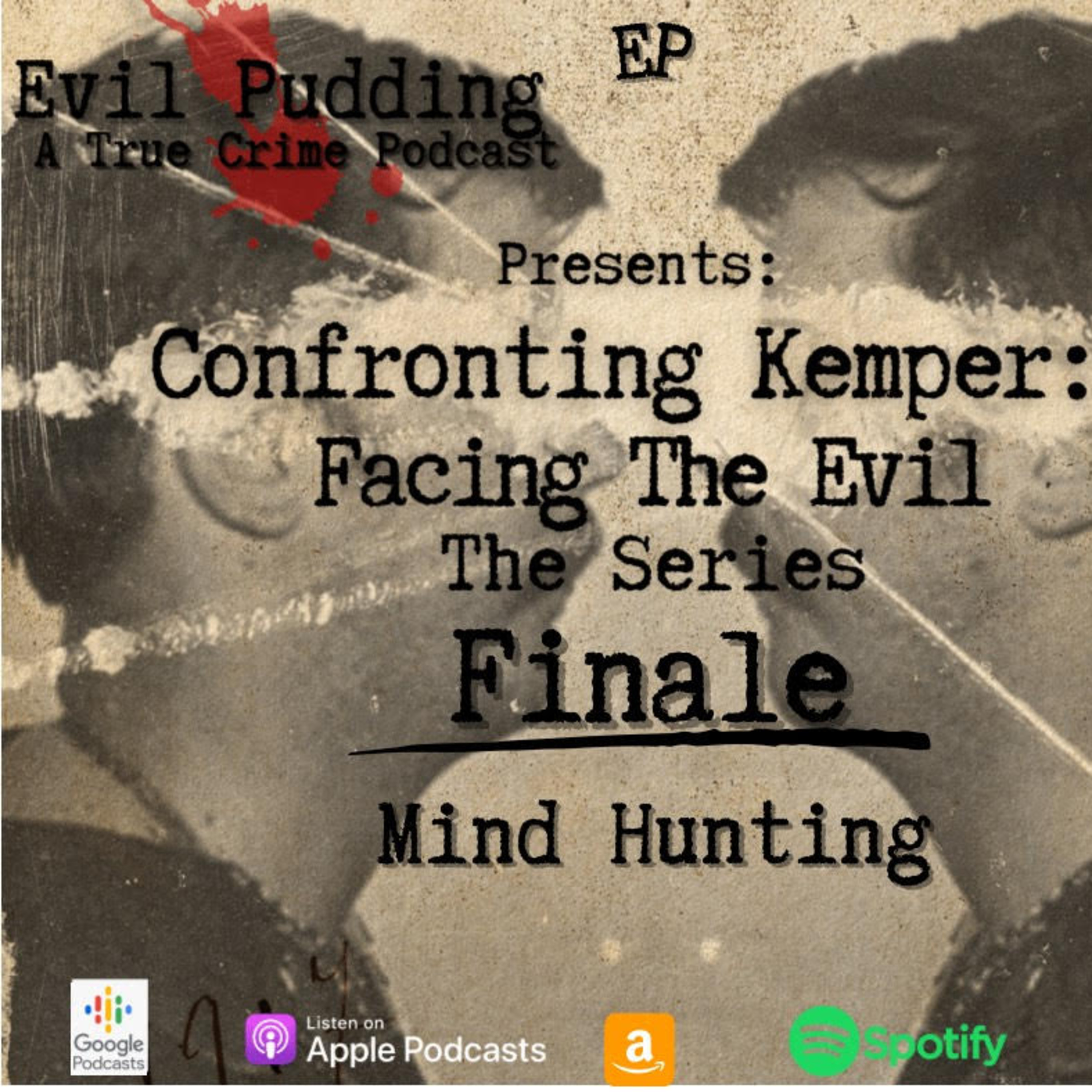 Evil Pudding Episode 42 - Confronting Kemper Part 3: The Finale - Mind Hunting