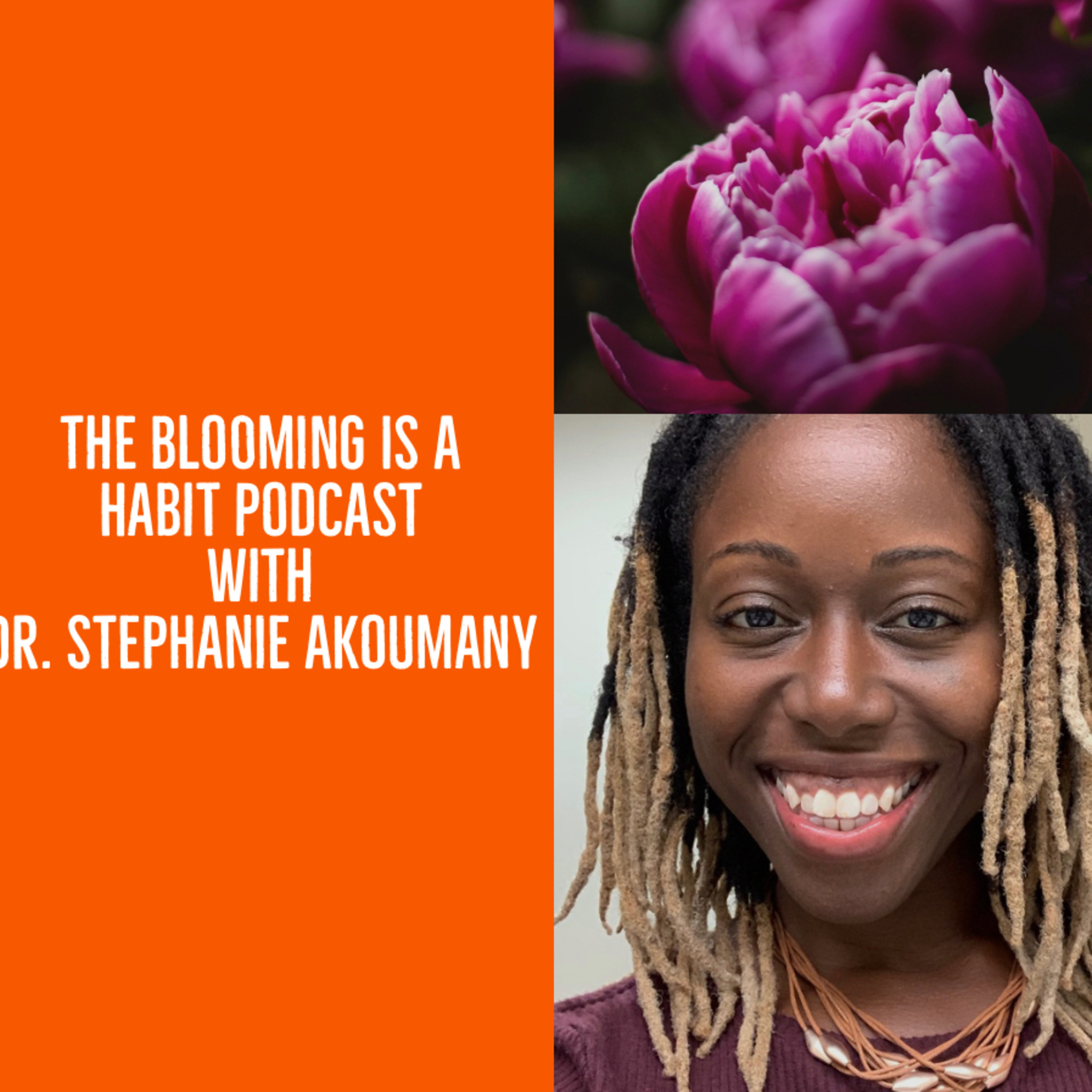 The Blooming Is A Habit Podcast With Dr. Stephanie Akoumany