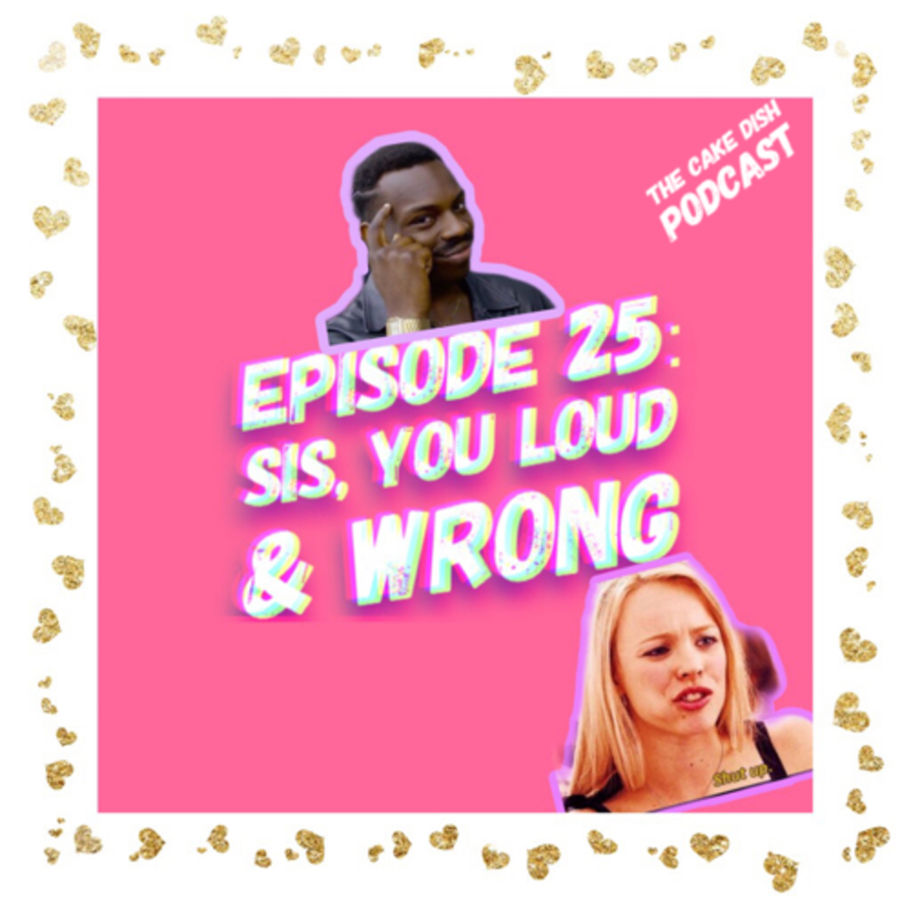 Episode 25 - Sis, You Loud & Wrong episode artwork